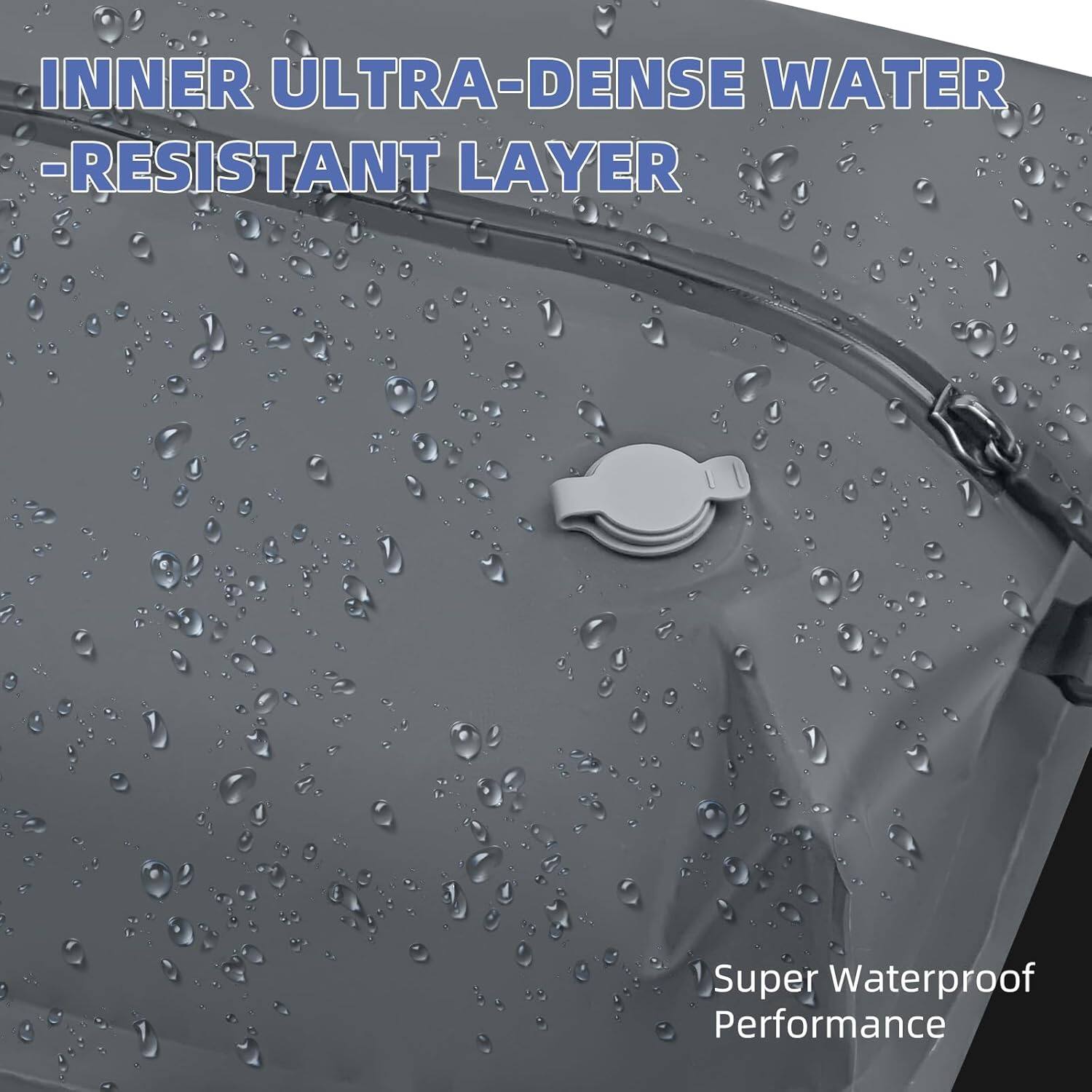 INNER ULTRA-DENSE WATER-RESISTANT LAYER  
Super Waterproof Performance