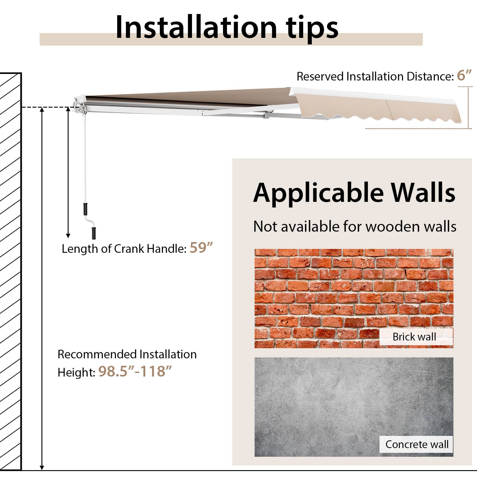 Installation tips

Reserved Installation Distance: 6"

Applicable Walls
Not available for wooden walls

Length of Crank Handle: 59"

Recommended Installation Height: 98.5"-118"

Brick wall
Concrete wall