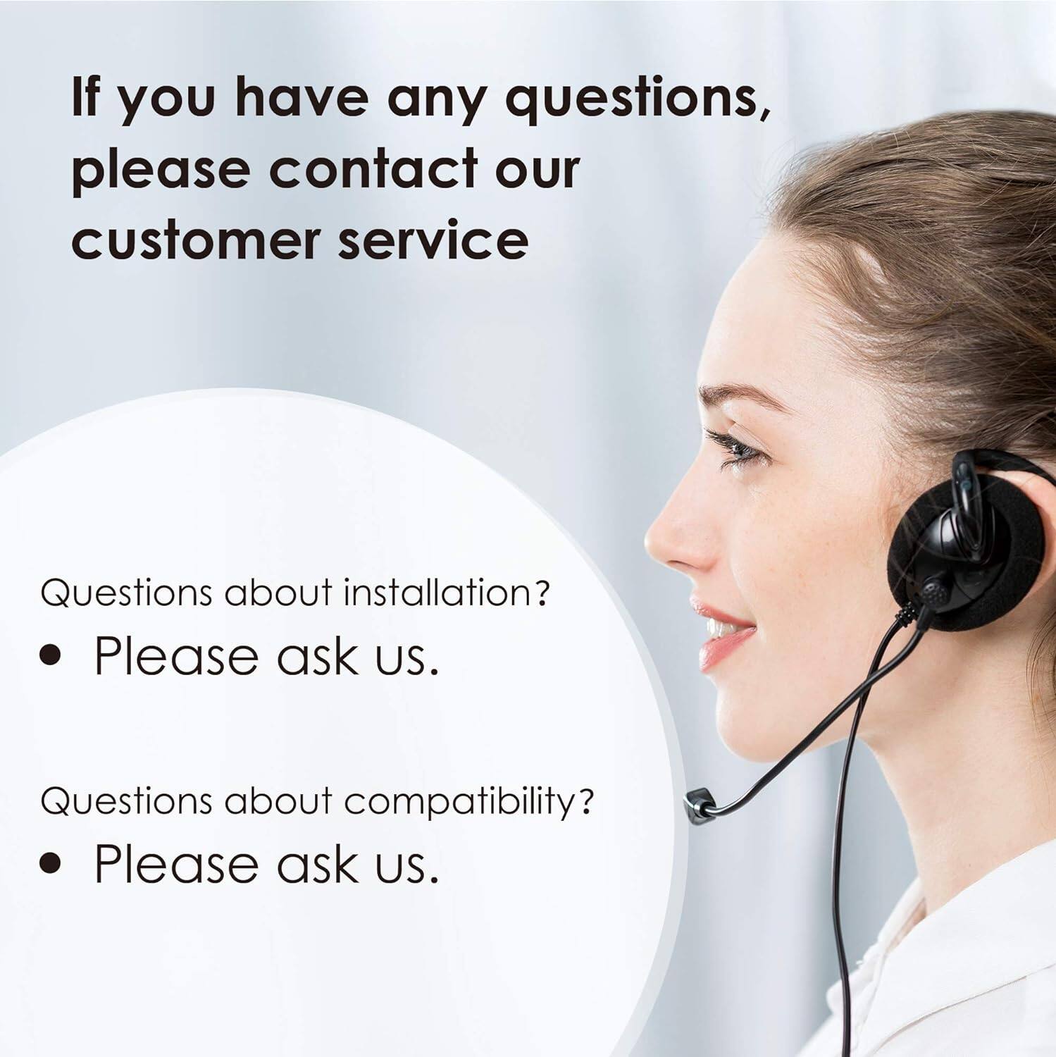 If you have any questions, please contact our customer service. Questions about installation? Please ask us. Questions about compatibility? Please ask us.