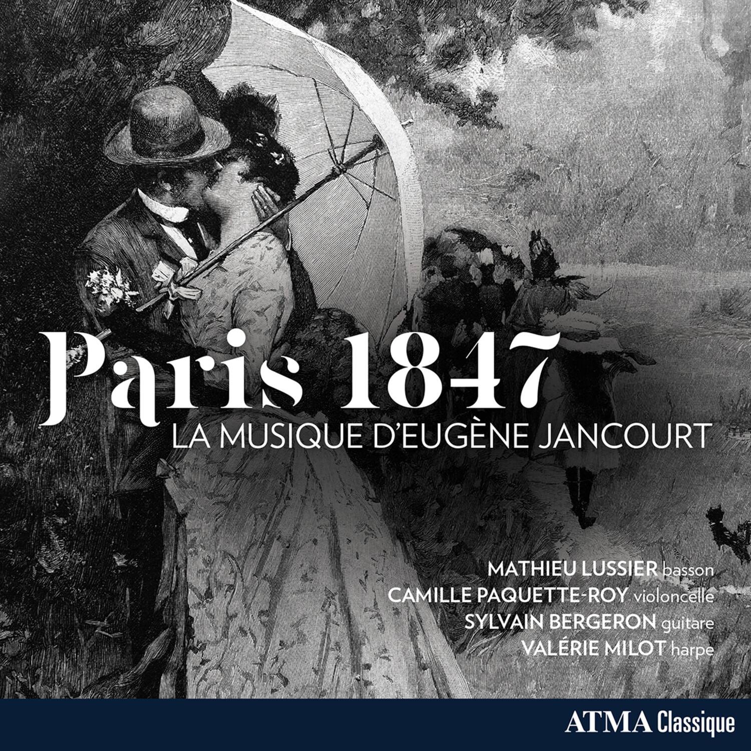 Paris 1847  
LA MUSIQUE D'EUGÈNE JANCOURT  
MATHIEU LUSSIER basson  
CAMILLE PAQUETTE-ROY violoncelle  
SYLVAIN BERGERON guitare  
VALÉRIE MILOT harpe  
ATMA Classique