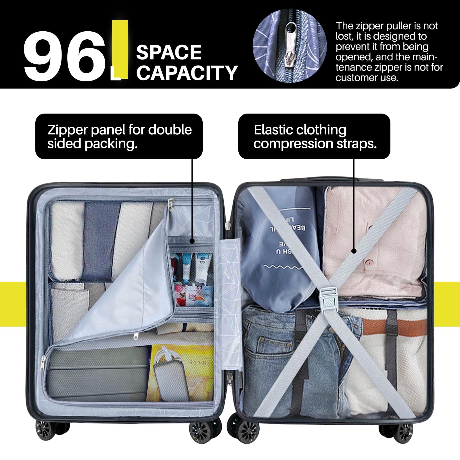 96L SPACE CAPACITY

The zipper puller is not lost, it is designed to prevent it from being opened, and the maintenance zipper is not for customer use.

Zipper panel for double sided packing.

Elastic clothing compression straps.