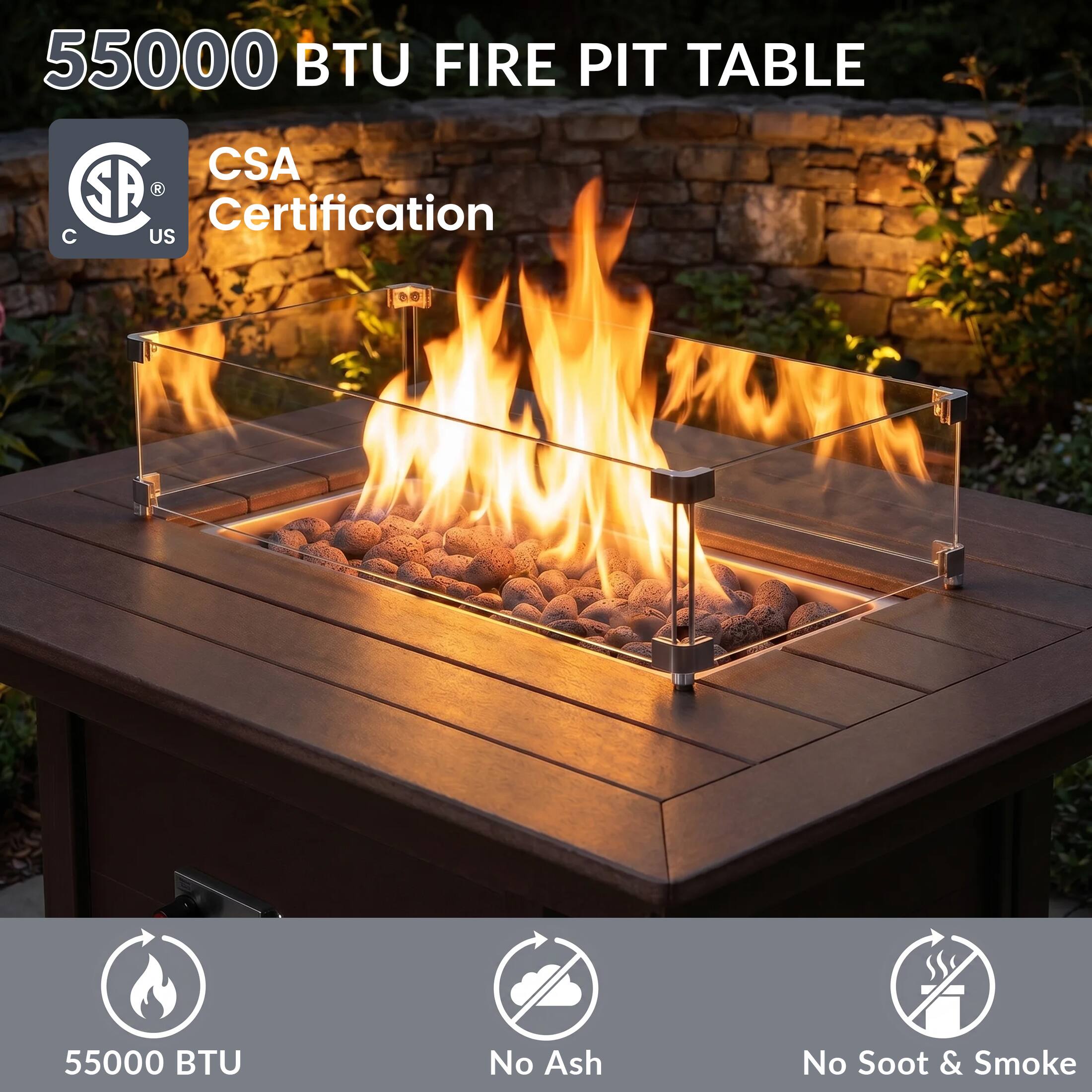 55000 BTU FIRE PIT TABLE  
CSA Certification  
55000 BTU  
No Ash  
No Soot & Smoke