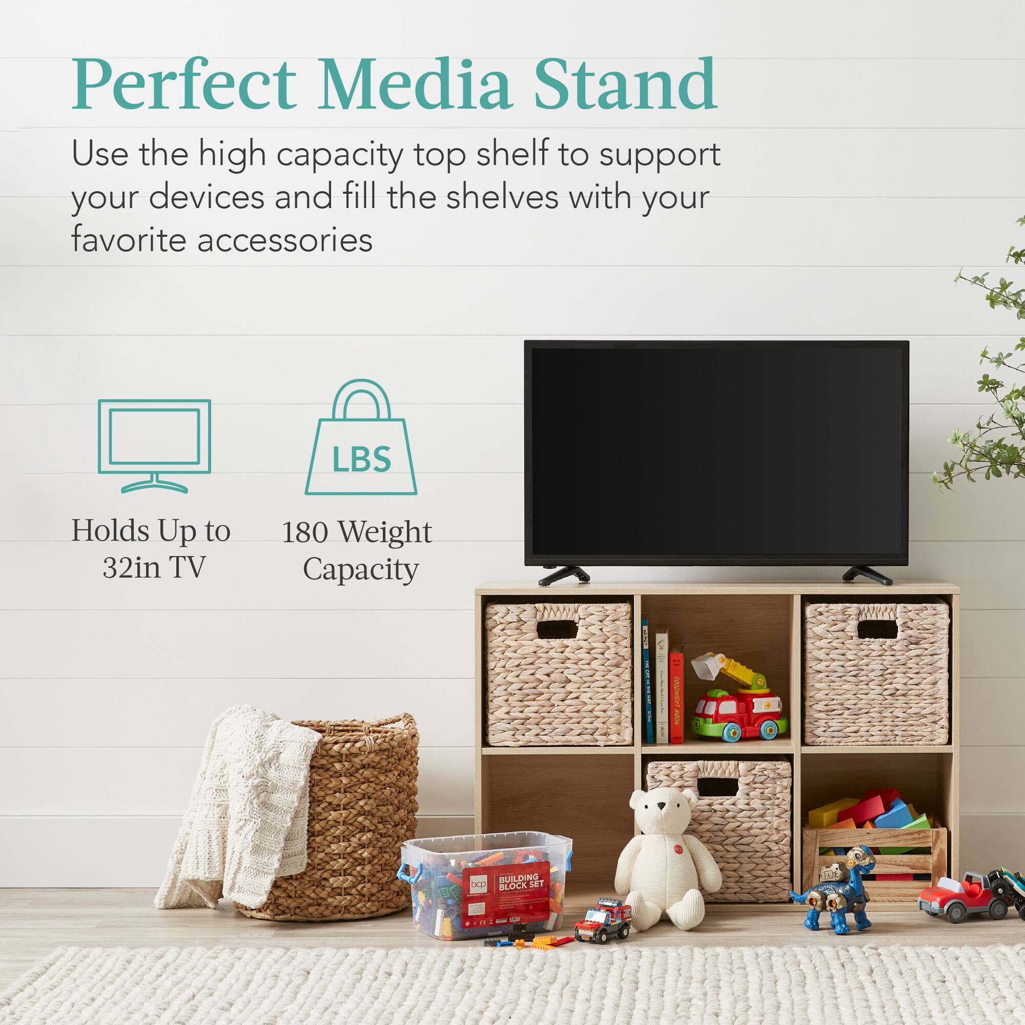 Perfect Media Stand

Use the high capacity top shelf to support your devices and fill the shelves with your favorite accessories.

LBS
Holds Up to 32in TV
180 Weight Capacity