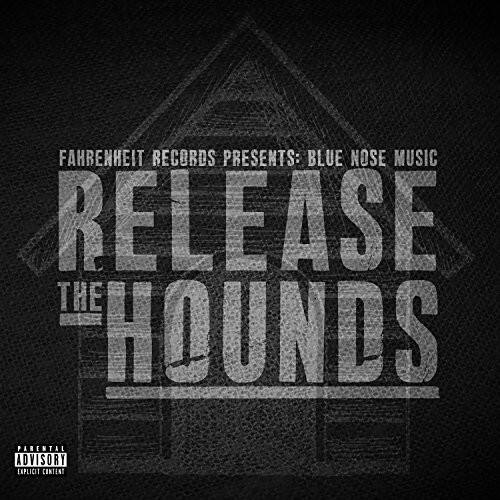 FAHRENHEIT RECORDS PRESENTS: BLUE NOSE MUSIC  
RELEASE THE HOUNDS  

PARENTAL ADVISORY EXPLICIT CONTENT