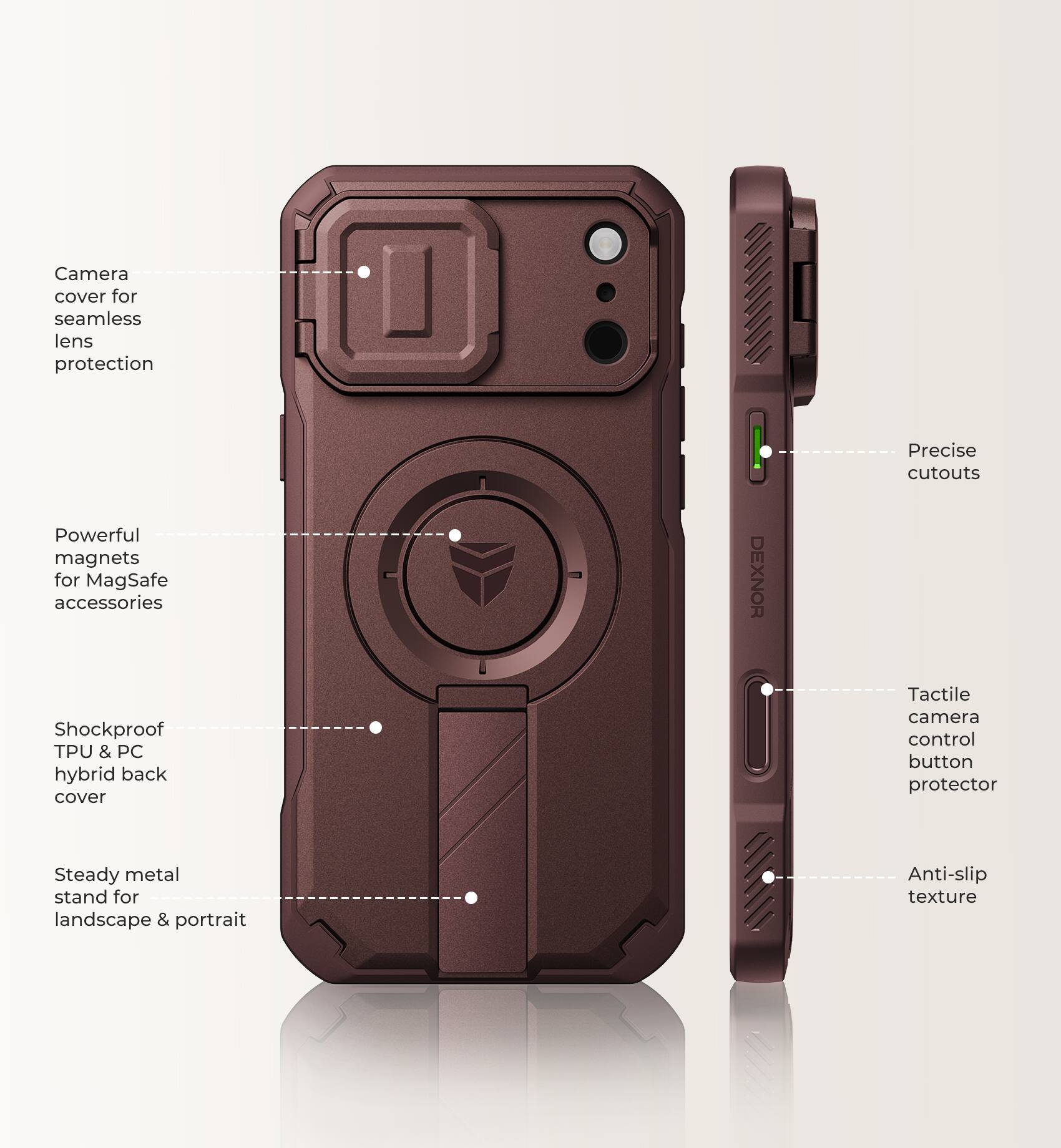 Camera cover for seamless lens protection  
Powerful magnets for MagSafe accessories  
Shockproof TPU & PC hybrid back cover  
Precise cutouts  
Tactile camera control button protector  
Steady metal stand for landscape & portrait  
Anti-slip texture