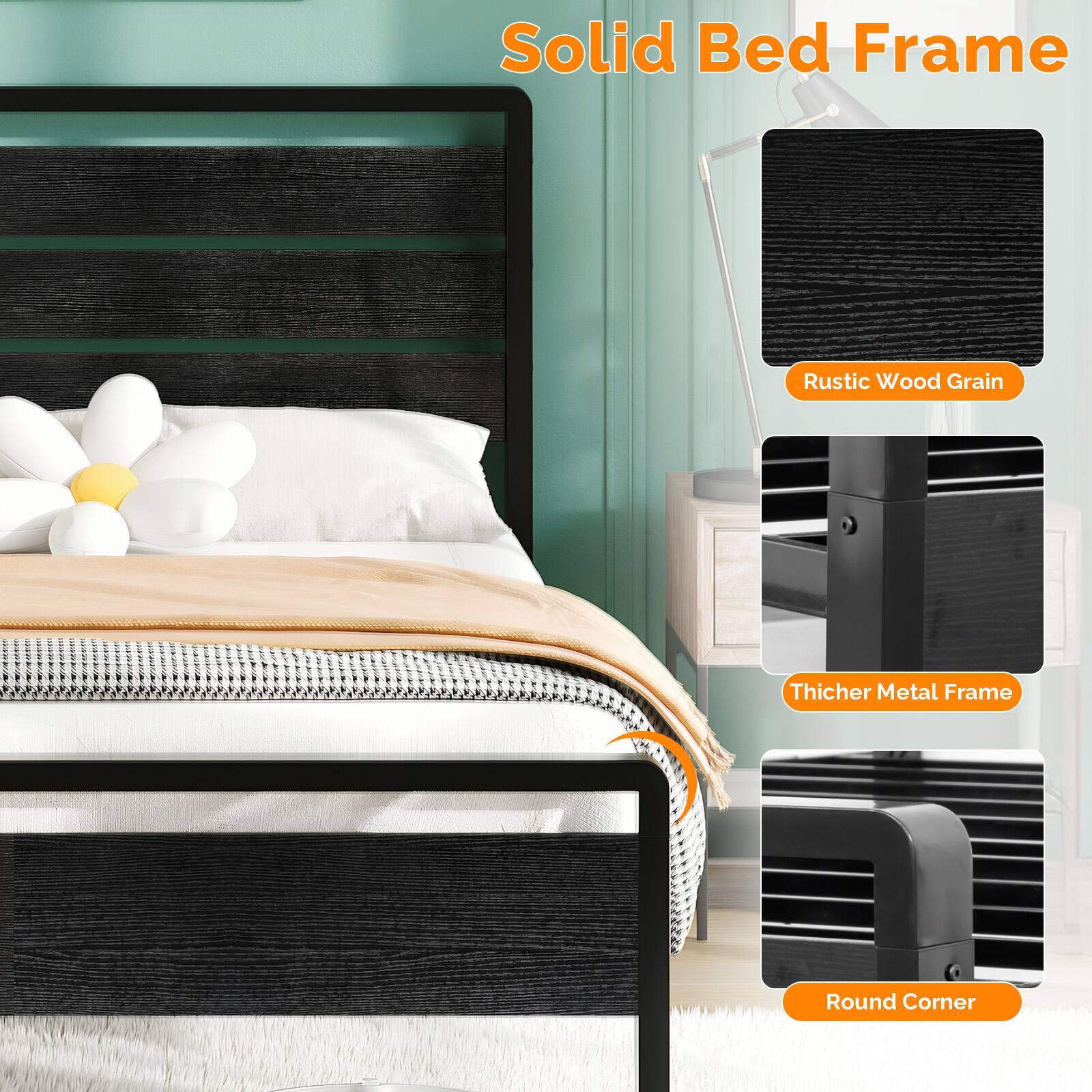Solid Bed Frame  
Rustic Wood Grain  
Thicker Metal Frame  
Round Corner