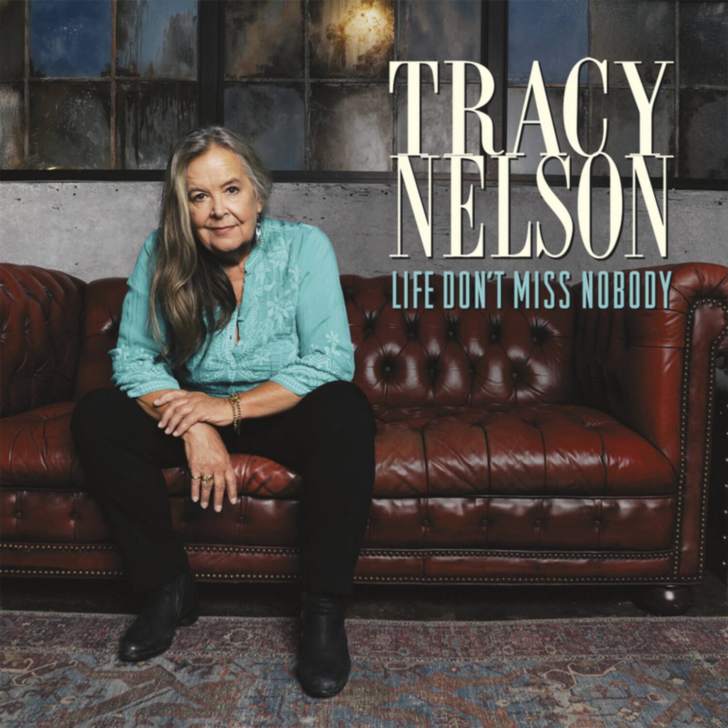 TRACY NELSON  
LIFE DON'T MISS NOBODY