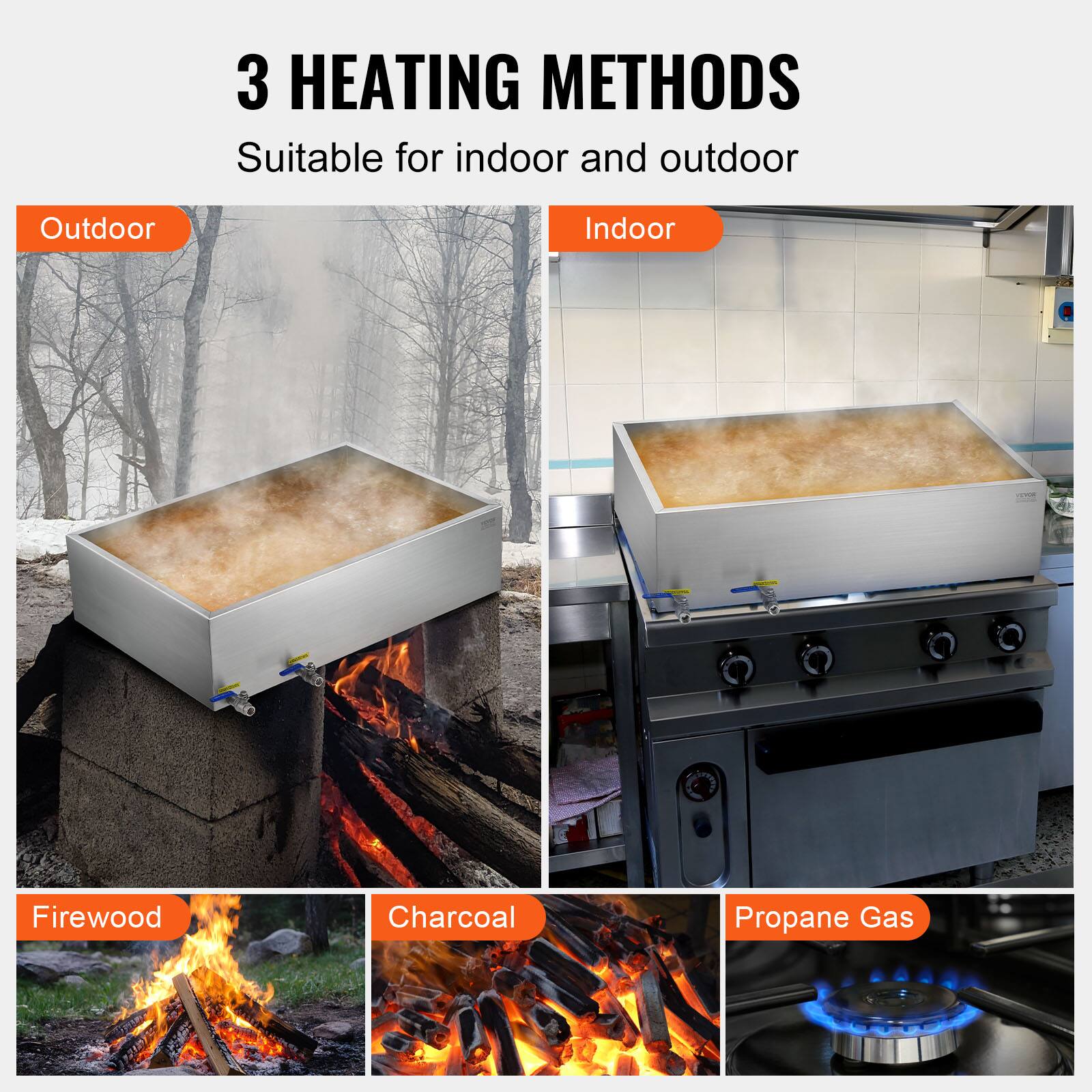 3 HEATING METHODS  
Suitable for indoor and outdoor  

Outdoor  
Indoor  

Firewood  
Charcoal  
Propane Gas