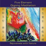 Front. Five Element Qigong Meditation: Rejuvenate with Nature [CD].