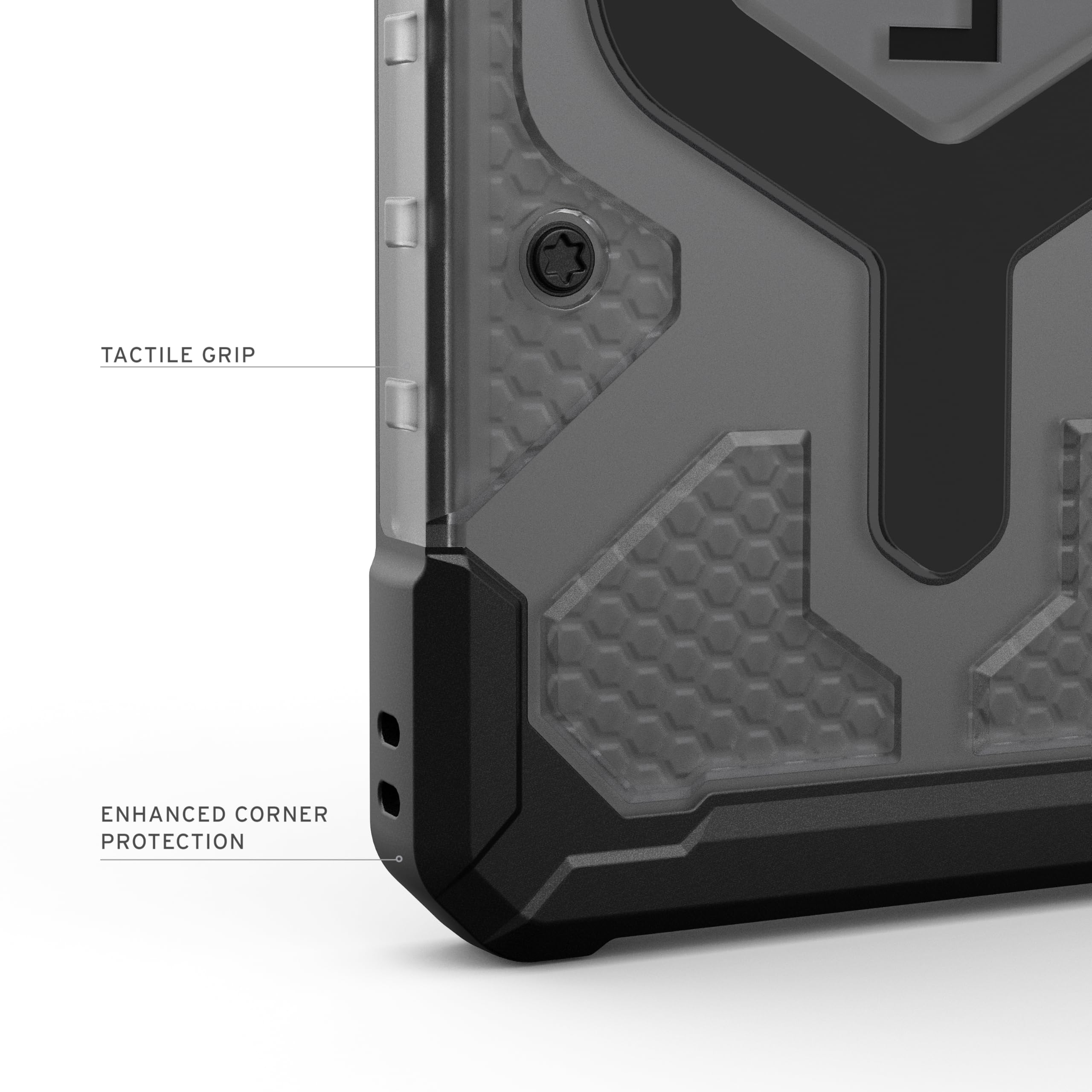TACTILE GRIP  
ENHANCED CORNER PROTECTION