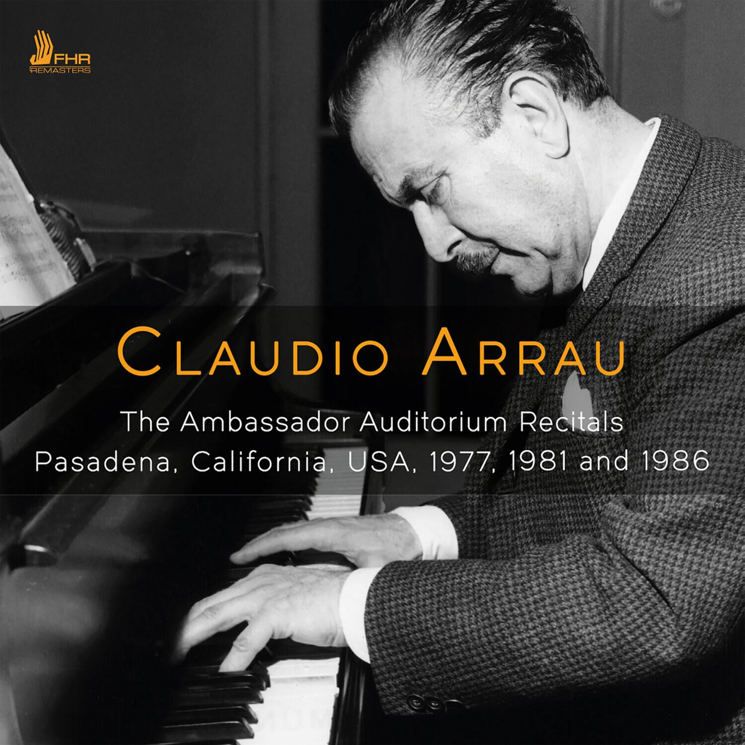 FHR REMASTERS  
Claudio Arrau  
The Ambassador Auditorium Recitals  
Pasadena, California, USA, 1977, 1981 and 1986