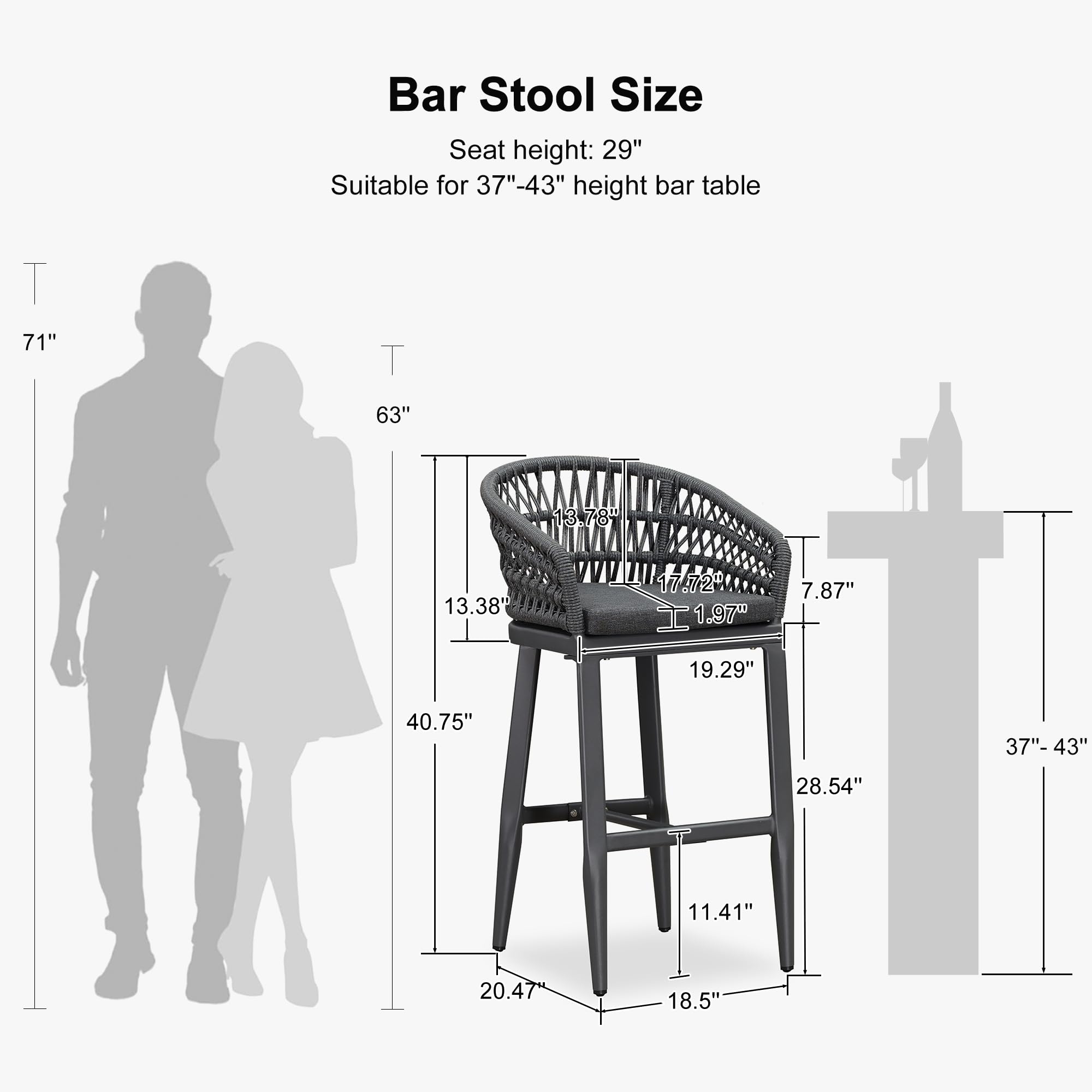 Bar Stool Size  
Seat height: 29"  
Suitable for 37"-43" height bar table  

- 71"  
- 63"  
- 40.75"  
- 20.47"  
- 18.5"  
- 28.54"  
- 11.41"  
- 19.29"  
- 7.87"  
- 1.97"  
- 17.72"  
- 13.38"  
- 13.78"  
- 37"-43"