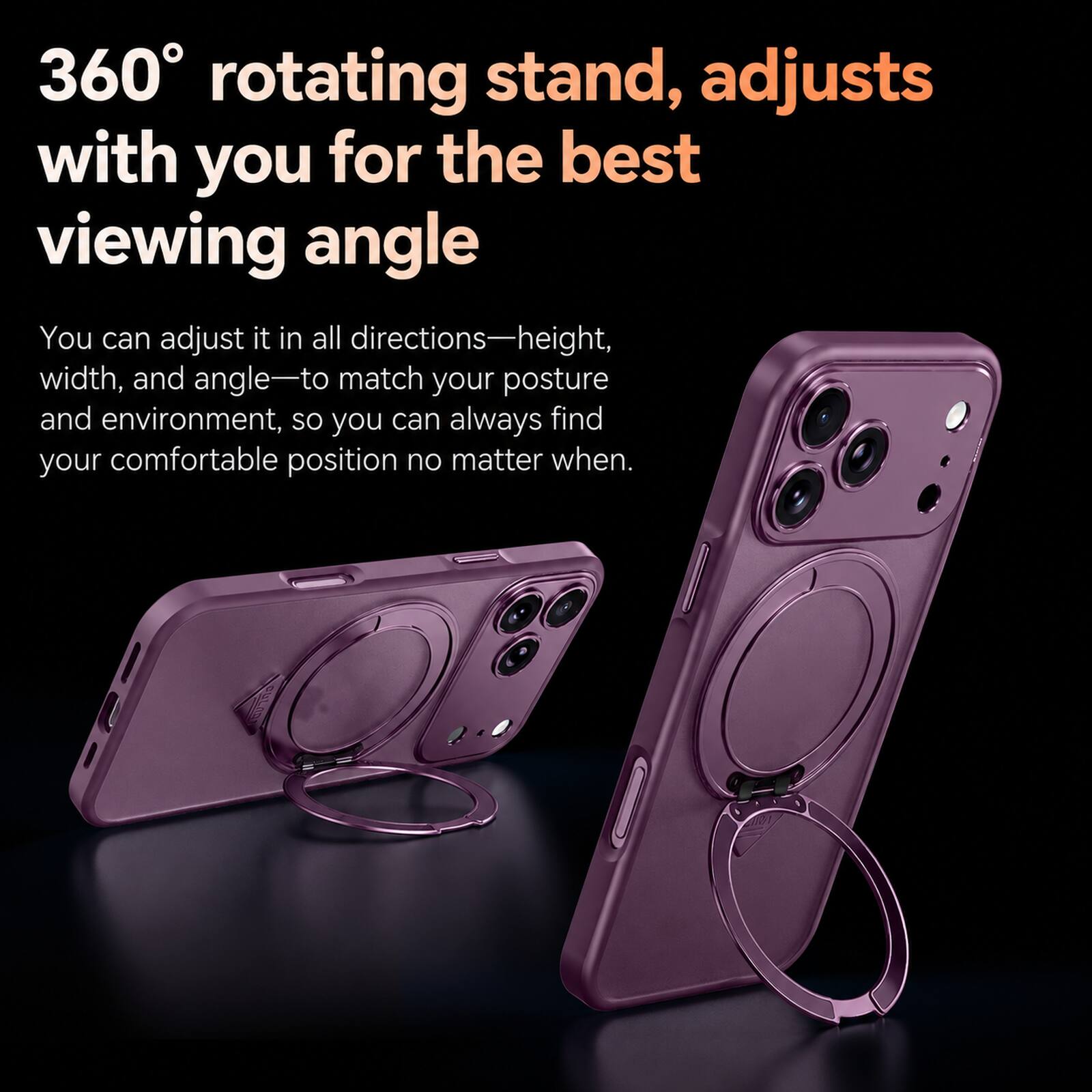 360° rotating stand, adjusts with you for the best viewing angle

You can adjust it in all directions—height, width, and angle—to match your posture and environment, so you can always find your comfortable position no matter when.