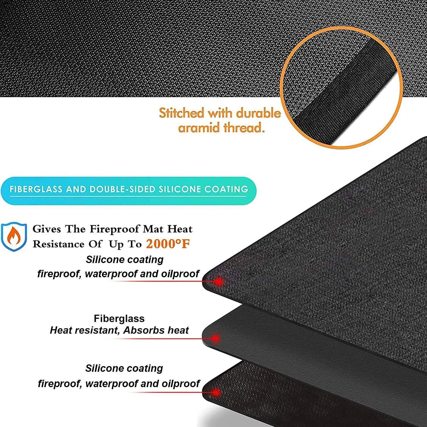 Stitched with durable aramid thread.

FIBERGLASS AND DOUBLE-SIDED SILICONE COATING

Gives The Fireproof Mat Heat Resistance Of Up To 2000°F

- Silicone coating: fireproof, waterproof, and oilproof
- Fiberglass: heat resistant, absorbs heat
- Silicone coating: fireproof, waterproof, and oilproof