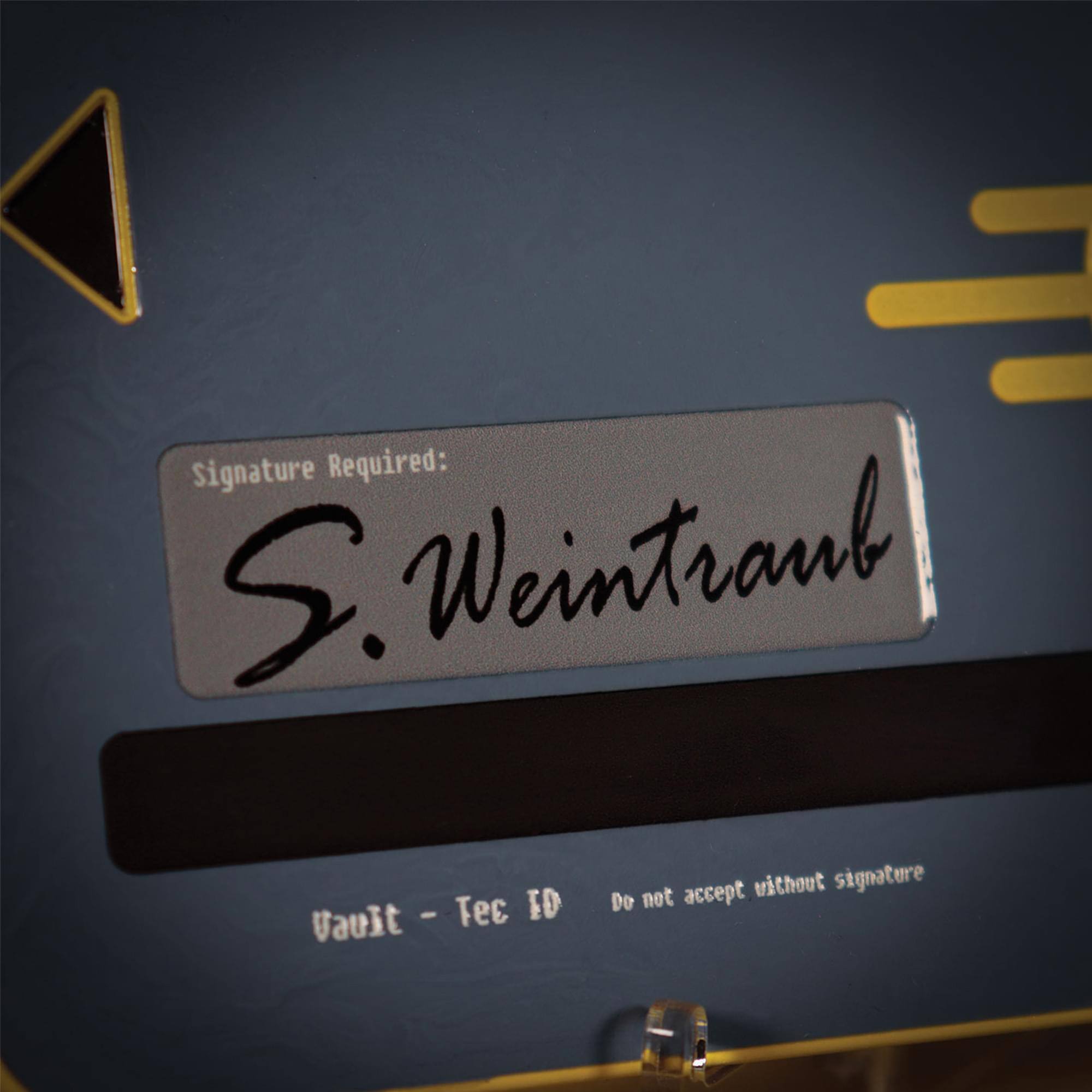 Signature Required: S. Weintrank  
2. Weintrank - Tee ED  
Vault - Tec ID  
Do not accept without signature