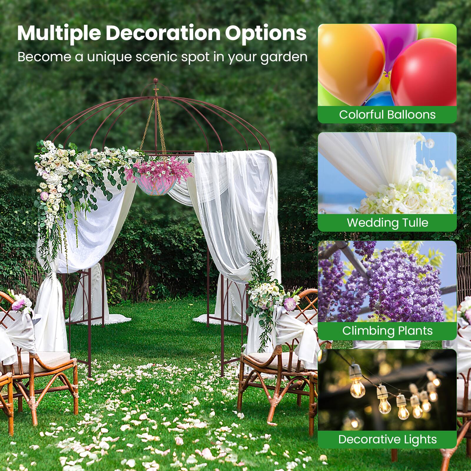 Multiple Decoration Options  
Become a unique scenic spot in your garden  

- Colorful Balloons  
- Wedding Tulle  
- Climbing Plants  
- Decorative Lights
