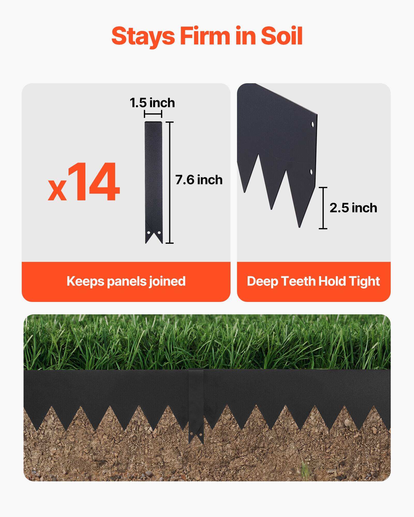 Stays Firm in Soil

1.5 inch x 14  
7.6 inch  
2.5 inch

Keeps panels joined  
Deep Teeth Hold Tight