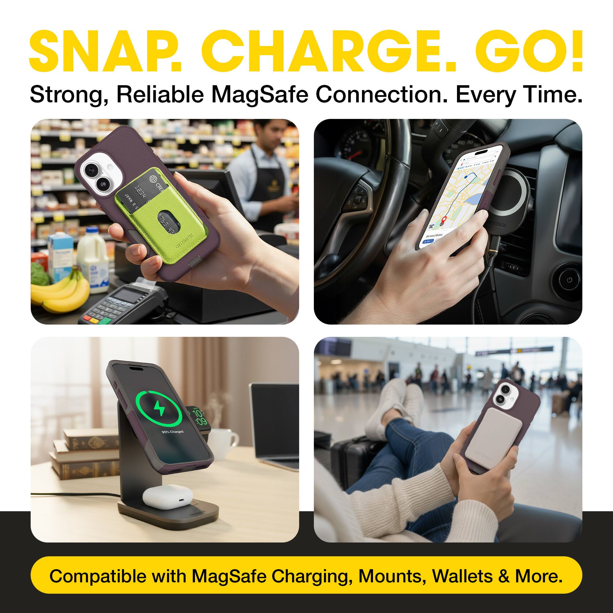 SNAP. CHARGE. GO!  
Strong, Reliable MagSafe Connection. Every Time.  

Compatible with MagSafe Charging, Mounts, Wallets & More.
