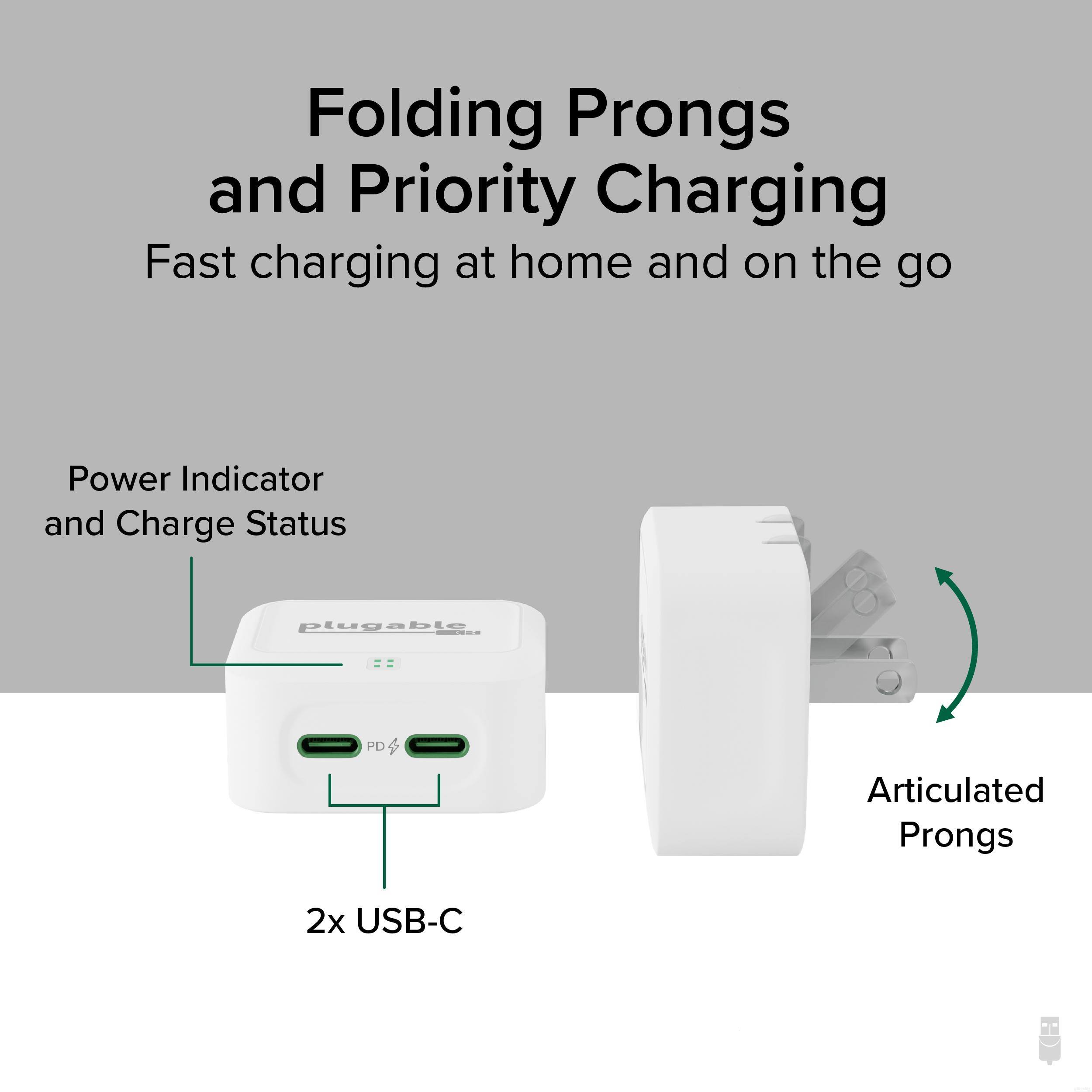 Folding Prongs and Priority Charging  
Fast charging at home and on the go  

Power Indicator and Charge Status  
2x USB-C  

Articulated Prongs  

plugable PD