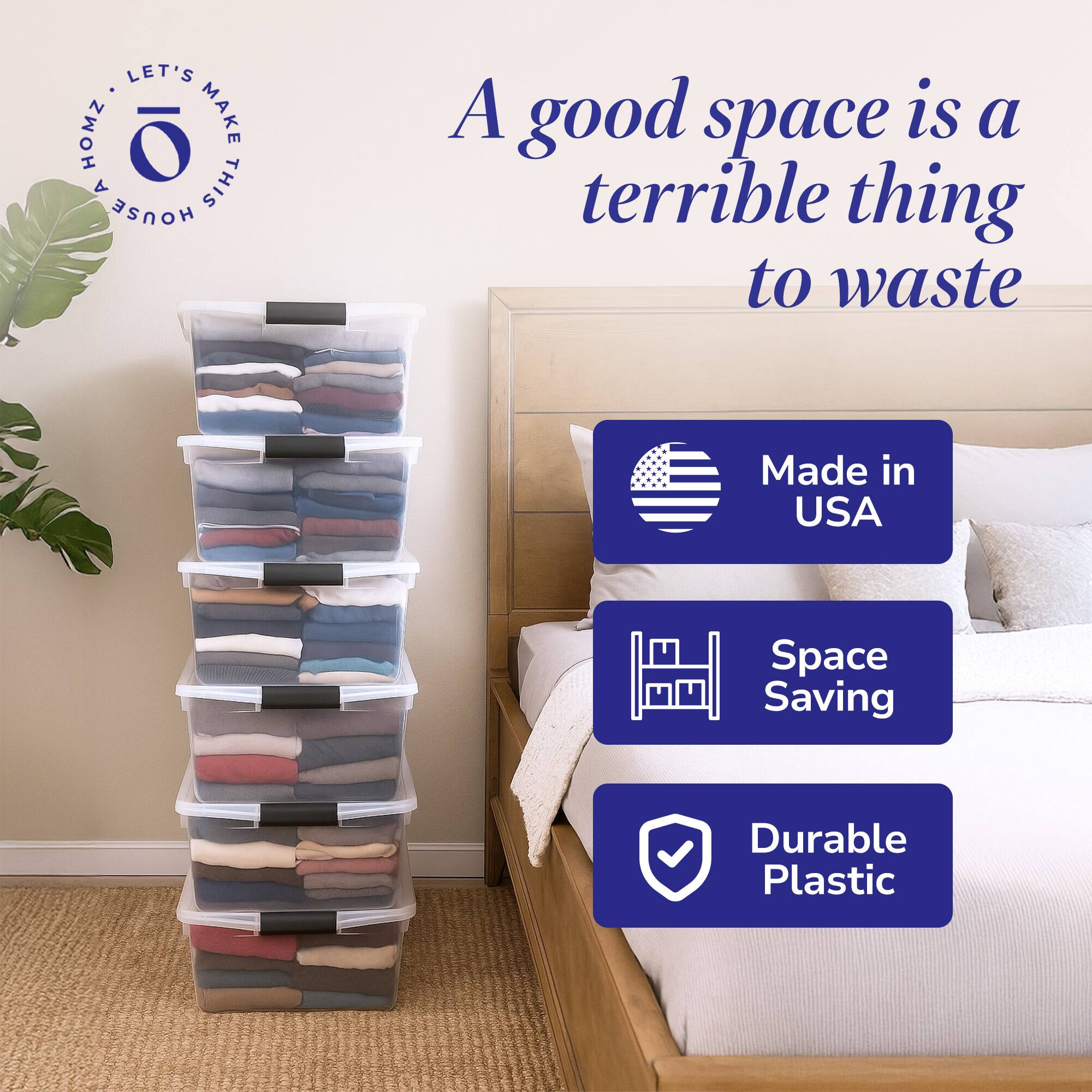A good space is a terrible thing to waste

LET'S MAKE THIS HOUSE A HOME

Made in USA

Space Saving

Durable Plastic
