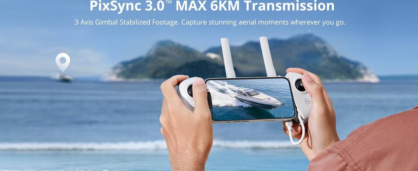 PixSync 3.0™ MAX  
6KM Transmission  
3 Axis Gimbal Stabilized Footage. Capture stunning aerial moments wherever you go.