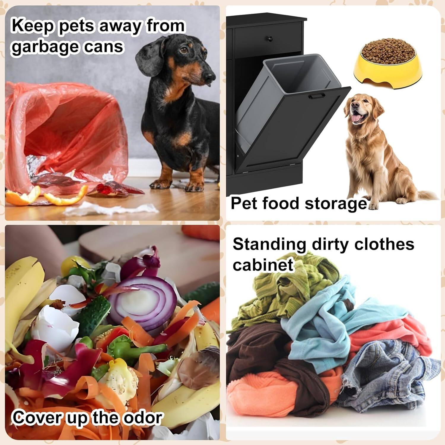 Keep pets away from garbage cans

Pet food storage

Cover up the odor

Standing dirty clothes cabinet
