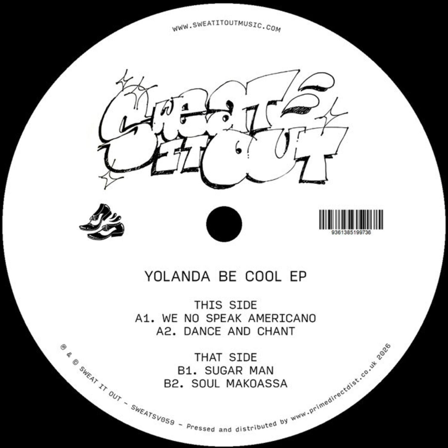Www.SWEATITOUTMUSIC.COM  
CRTE ECT ET 9361385199736  
YOLANDA BE COOL EP  
THIS SIDE  
A1. WE NO SPEAK AMERICANO  
A2. DANCE AND CHANT  
THAT SIDE  
B1. SUGAR MAN  
B2. SOUL MAKOASSA  
- SWEATSVO59  
Pressed and distributed by www.primedirectdist.co.uk