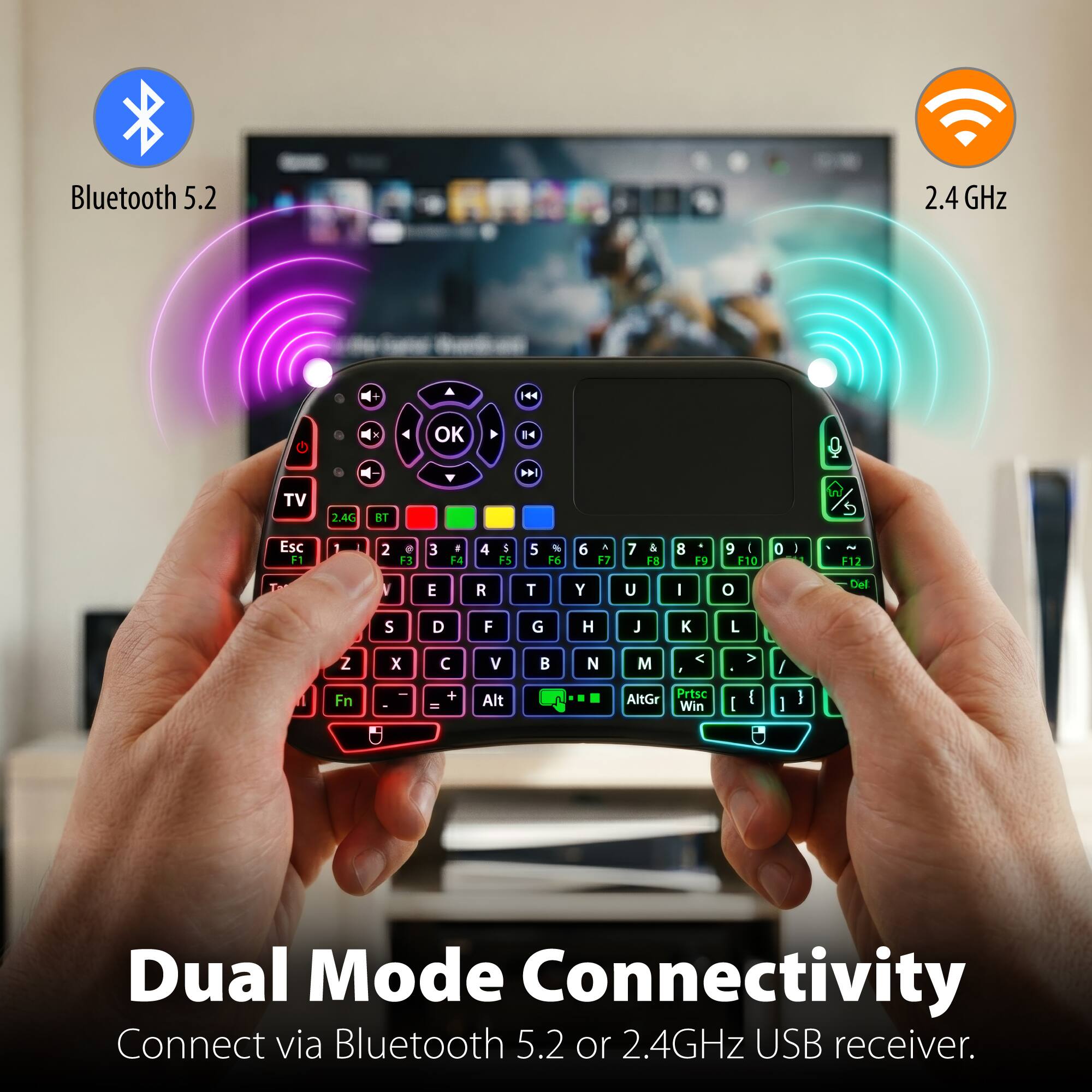 Bluetooth 5.2 2.4 GHz

Dual Mode Connectivity
Connect via Bluetooth 5.2 or 2.4GHz USB receiver.