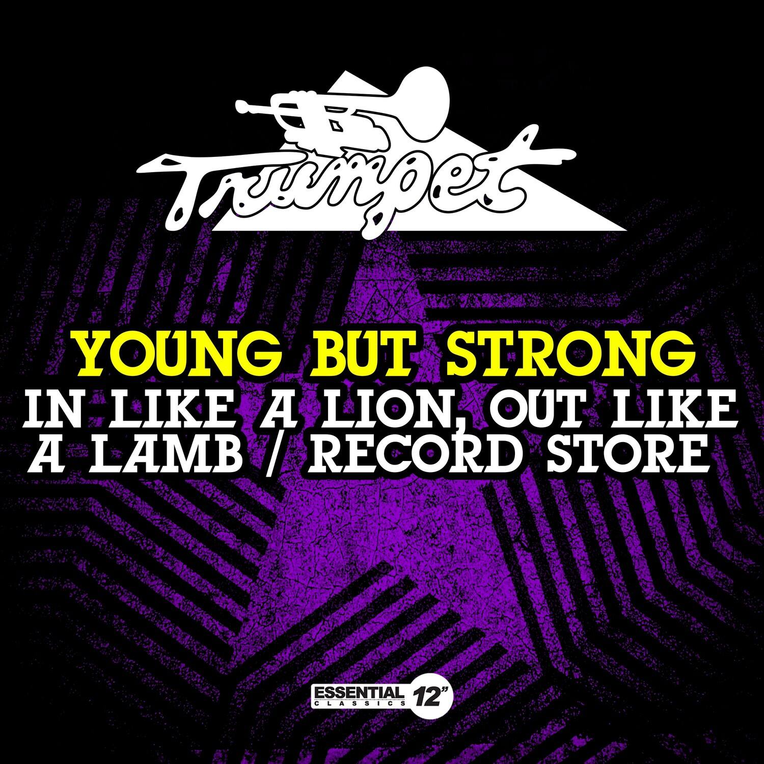 Trumpet

YOUNG BUT STRONG  
IN LIKE A LION, OUT LIKE A LAMB / RECORD STORE

ESSENTIAL 12" CLASSICS