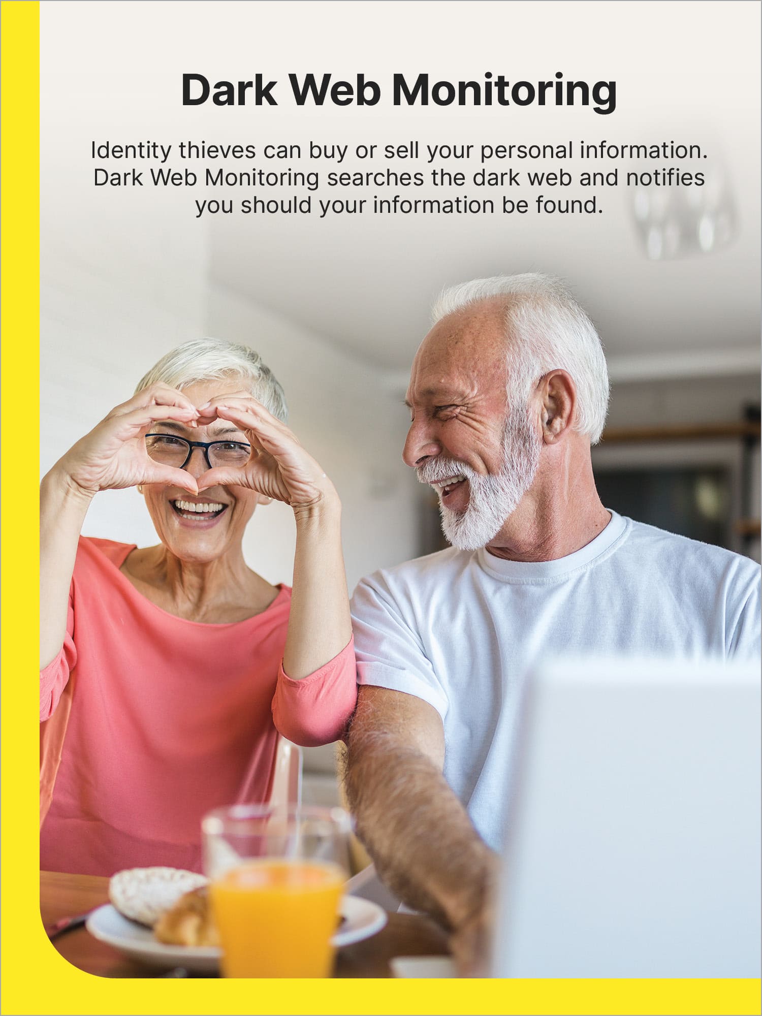 Dark Web Monitoring: Identity thieves can buy or sell your personal information. Dark Web Monitoring searches the dark web and notifies you if your information is found.