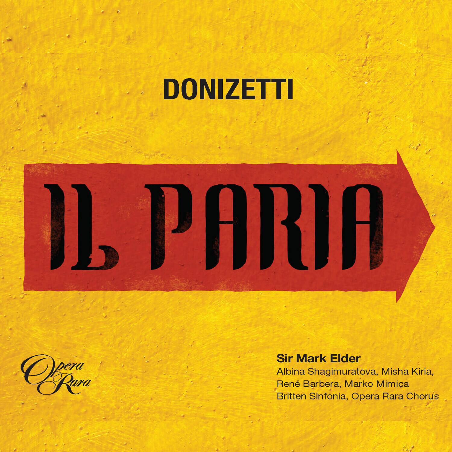 DONIZETTI  
IL PARIA  

Opera Rara  

Sir Mark Elder  
Albina Shagimuratova, Misha Kiria, René Barbera, Marko Mimica  
Britten Sinfonia, Opera Rara Chorus