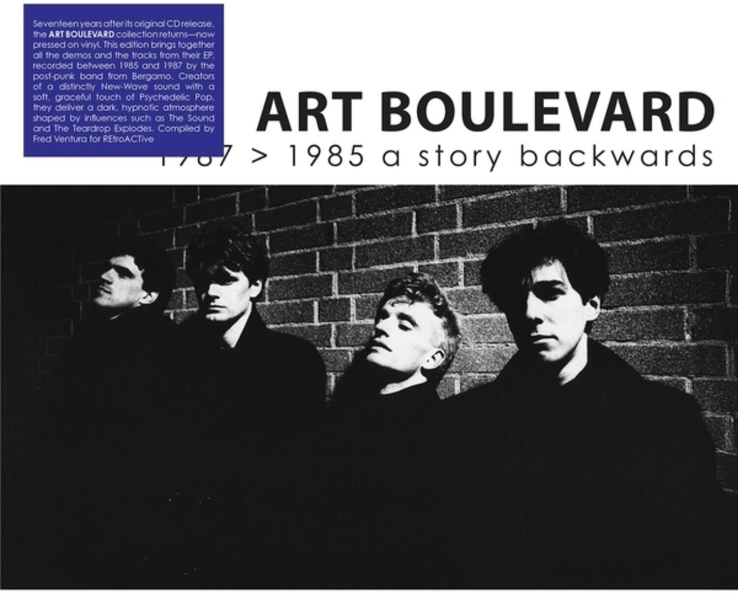 Seventeen years after its original CD release, the ART BOULEVARD collection returns—now pressed on vinyl. This edition brings together all the demos and the tracks from their EP, recorded between 1985 and 1987 by the post-punk band from Bergamo. Creators of a distinctly New-Wave sound with a soft, graceful touch of Psychedelic Pop, they deliver a dark, hypnotic atmosphere shaped by influences such as The Sound and The Teardrop Explodes. Compiled by Fred Ventura for RETROACTIVE.

ART BOULEVARD
1987 > 1985 a story backwards