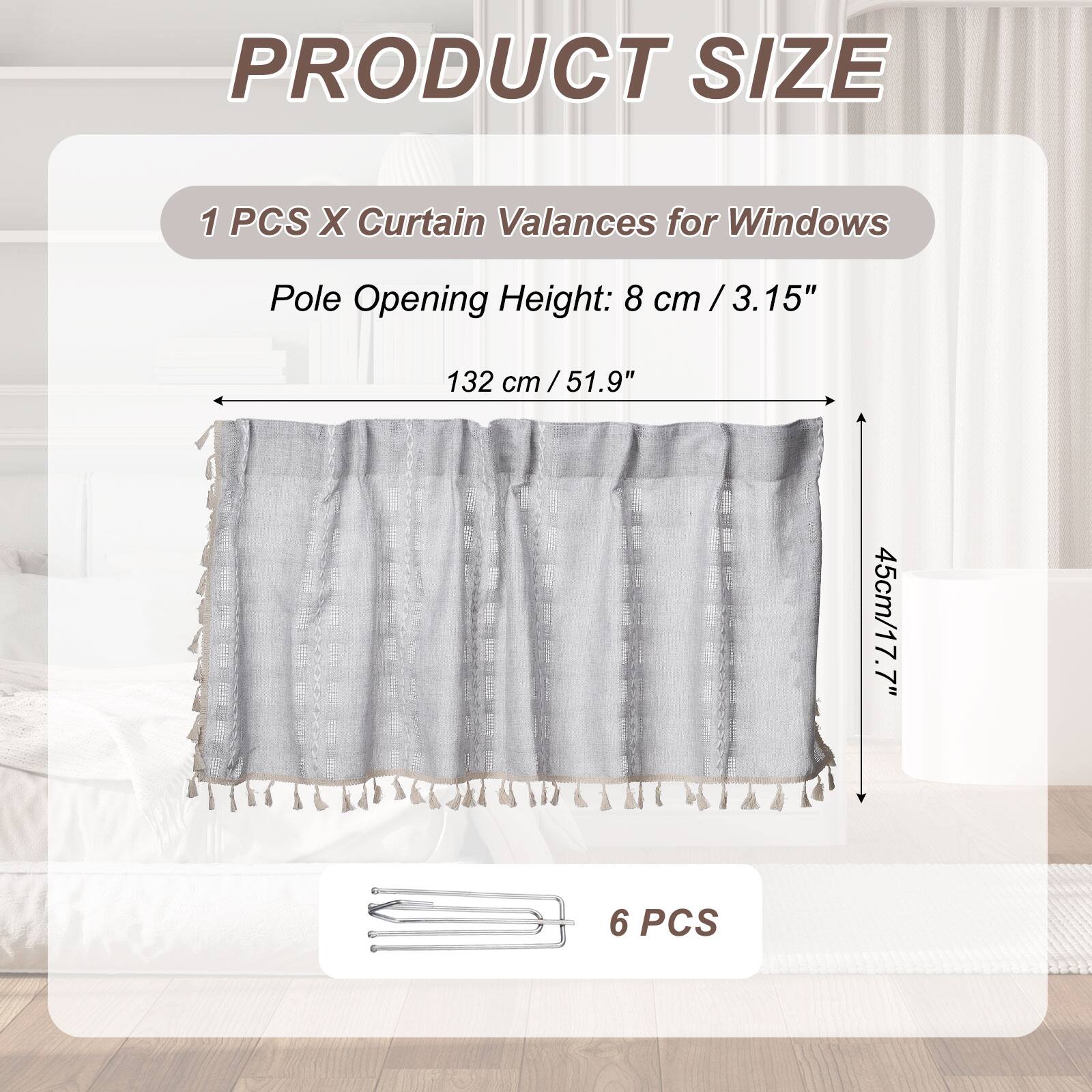 PRODUCT SIZE

1 PCS X Curtain Valances for Windows

Pole Opening Height: 8 cm / 3.15" / 132 cm / 51.9" / 45cm / 17.7"

6 PCS
