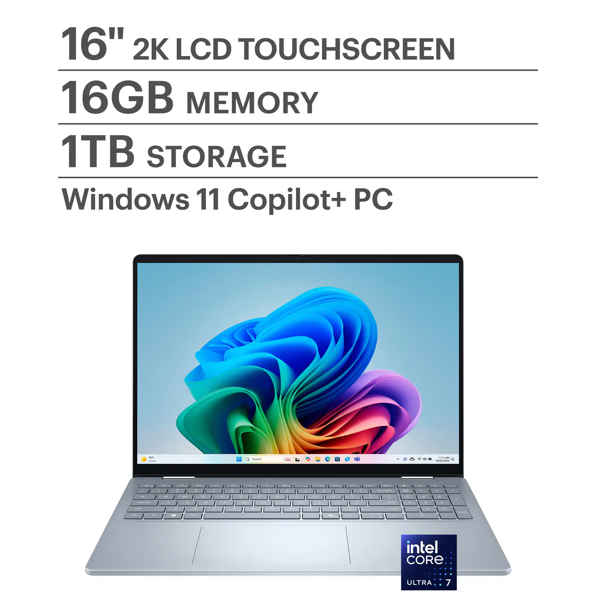 16" 2K LCD TOUCHSCREEN
16GB MEMORY
1TB STORAGE
Windows 11 Copilot+ PC
Intel Core Ultra 7