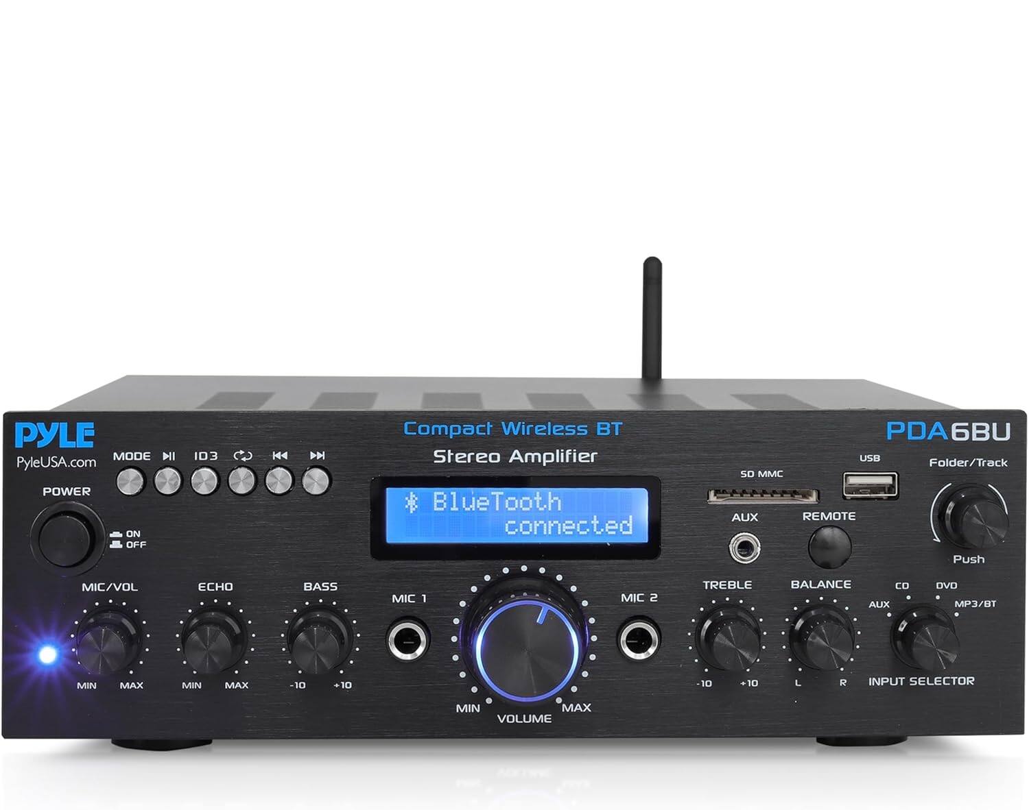 PYLE  
PyleUSA.com  

Compact Wireless BT  
Stereo Amplifier  

Bluetooth connected  

PDA6BU  

MODE  
POWER  
ON/OFF  

MIC/VOL  
MIN MAX  

ECHO  
MIN MAX  

BASS  
-10 +10  

MIC 1  
MIN  

MIC 2  
MIN  

VOLUME  
MIN MAX  

TREBLE  
-10 +10  

BALANCE  
L R  

CD  
AUX  

DVD  
MP3/BT  

INPUT SELECTOR  

SD/MMC  
USB  
AUX  
REMOTE  

Folder/Track  
Push  

PYLE  
PyleUSA.com  

Compact Wireless BT  
Stereo Amplifier  

Bluetooth connected  

PDA6BU  

MODE  
POWER  
ON/OFF  

MIC/VOL  
MIN MAX  

ECHO  
MIN MAX  

BASS  
-10 +10  

MIC 1  
MIN  

MIC 2  
MIN  

VOLUME  
MIN MAX  

TREBLE  
-10 +10  

BALANCE  
L R  

CD  
AUX  

DVD  
MP3/BT  

INPUT SELECTOR  

SD/MMC  
USB  
AUX  
REMOTE  

Folder/Track  
Push