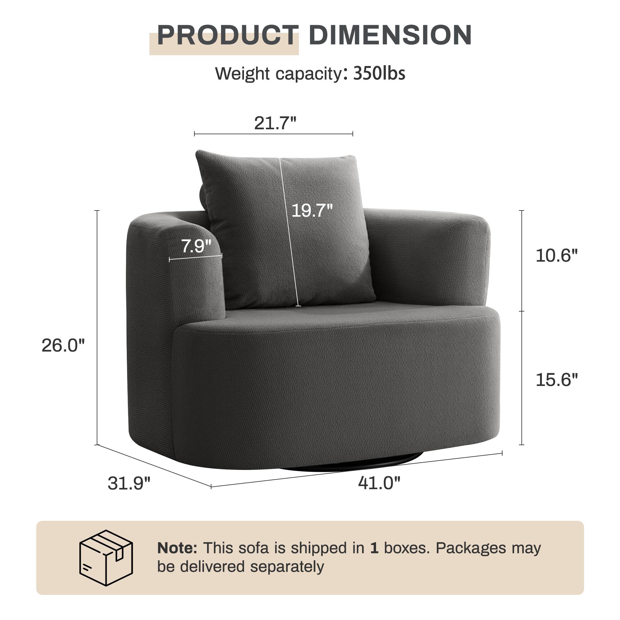PRODUCT DIMENSION  
Weight capacity: 350lbs  

21.7"  
19.7"  
7.9"  
10.6"  
26.0"  
15.6"  
31.9"  
41.0"  

Note: This sofa is shipped in 1 boxes. Packages may be delivered separately