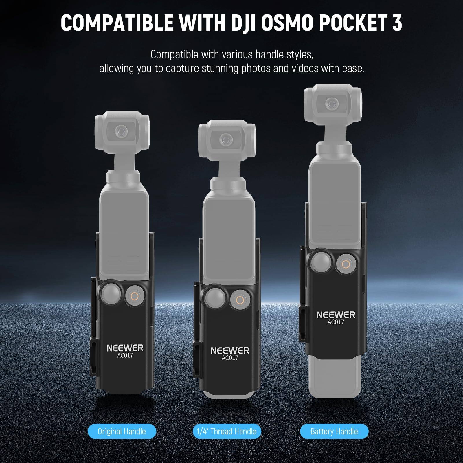 COMPATIBLE WITH DJI OSMO POCKET 3

Compatible with various handle styles, allowing you to capture stunning photos and videos with ease.

NEEWER AC017

- Original Handle
- 1/4" Thread Handle
- Battery Handle