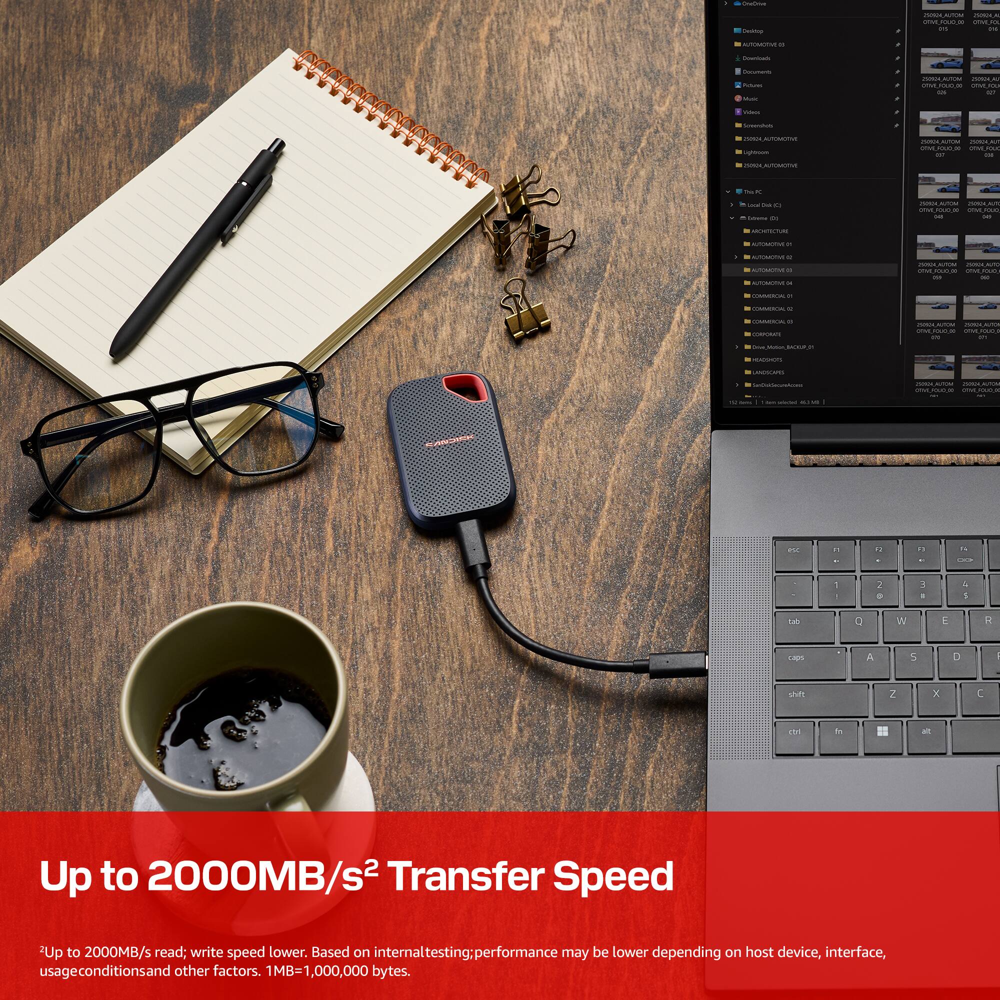 Up to 2000MB/s² Transfer Speed  
Up to 2000MB/s read; write speed lower. Based on internal testing: performance may be lower depending on host device, interface, usage conditions and other factors. 1MB=1,000,000 bytes.