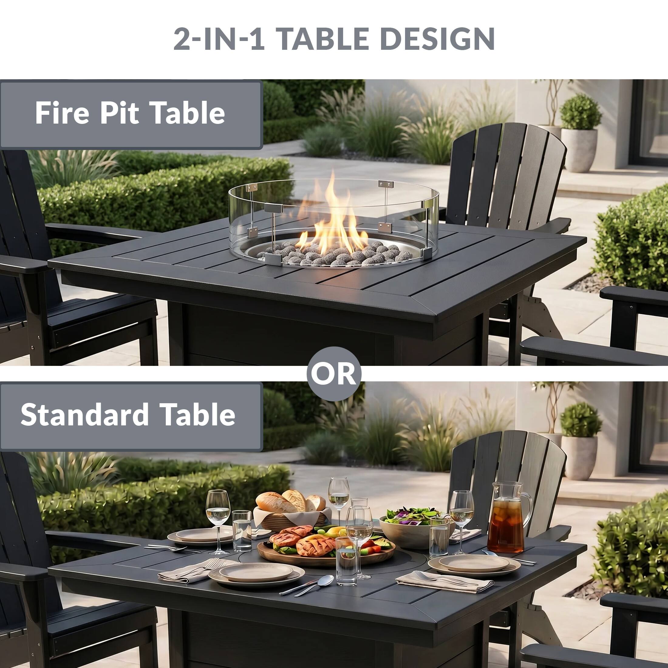 2-IN-1 TABLE DESIGN

Fire Pit Table

OR

Standard Table