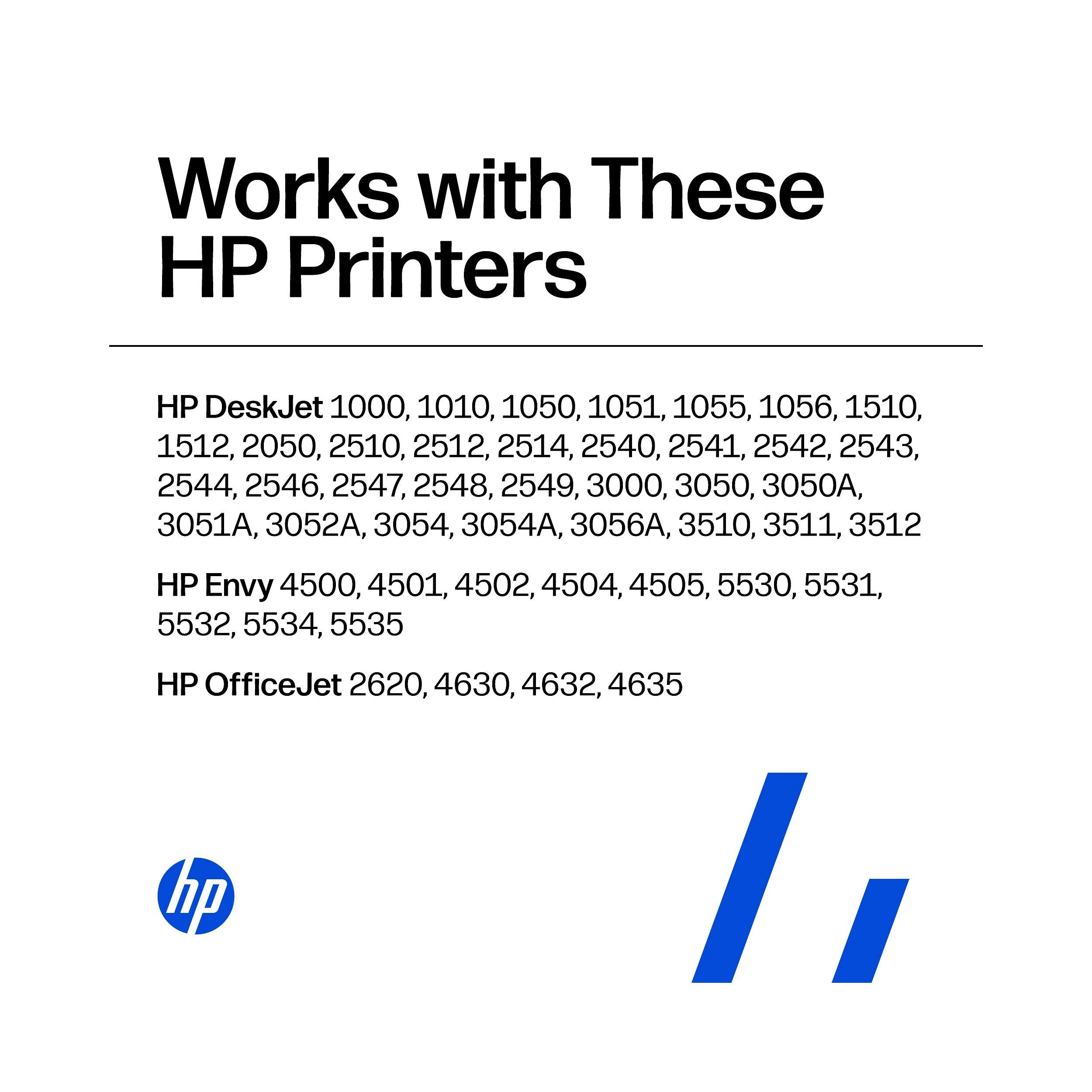 Works with These HP Printers

HP DeskJet 1000, 1010, 1050, 1051, 1055, 1056, 1510, 1512, 2050, 2510, 2512, 2514, 2540, 2541, 2542, 2543, 2544, 2546, 2547, 2548, 2549, 3000, 3050, 3050A, 3051A, 3052A, 3054, 3054A, 3056A, 3510, 3511, 3512

HP Envy 4500, 4501, 4502, 4504, 4505, 5530, 5531, 553