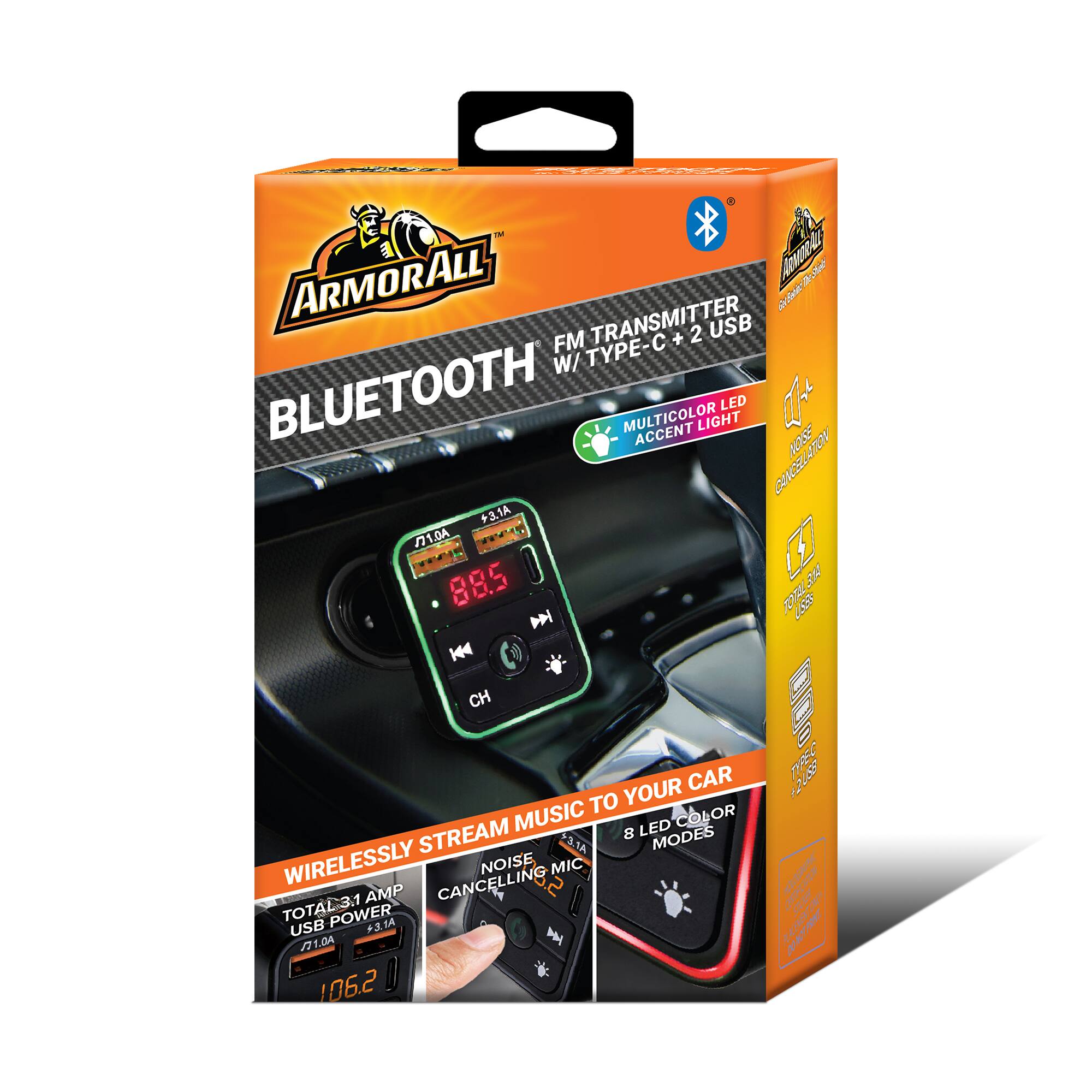 ARMORALL  
BLUETOOTH FM TRANSMITTER + 2 USB W/ TYPE-C  
MULTICOLOR ACCENT LIGHT LED  
8 MODES  
NOISE CANCELLING  
MIC  
TOTAL 31 AMP  
USB 93.14  
WIRELESSLY STREAM MUSIC TO YOUR CAR