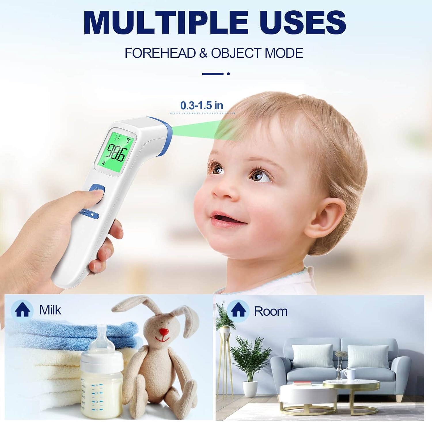 MULTIPLE USES  
FOREHEAD & OBJECT MODE  
0.3-1.5 in  
Milk  
Room