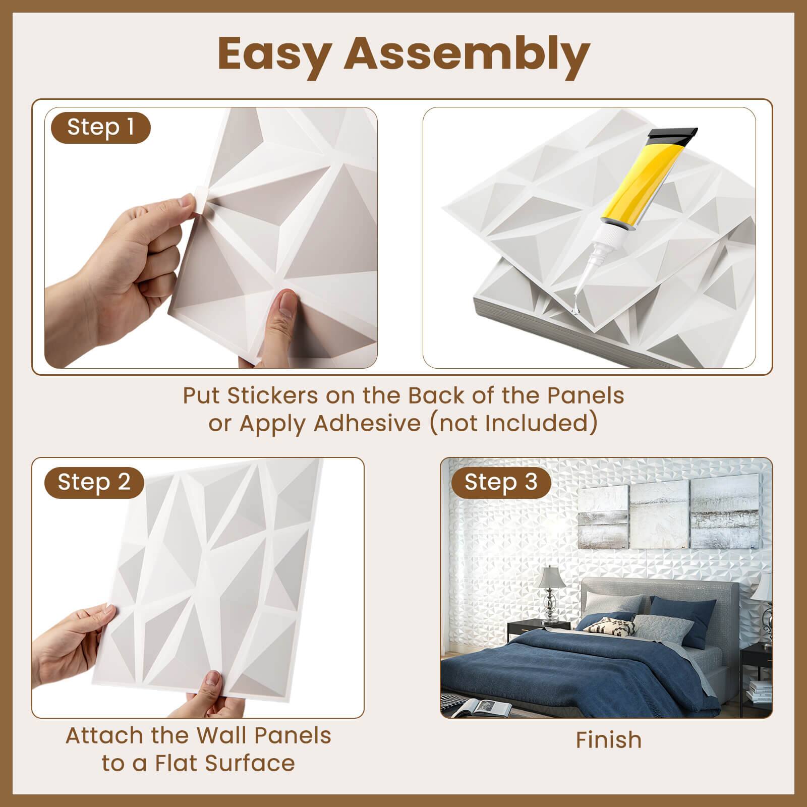Easy Assembly

Step 1
Put Stickers on the Back of the Panels or Apply Adhesive (not Included)

Step 2
Attach the Wall Panels to a Flat Surface

Step 3
Finish