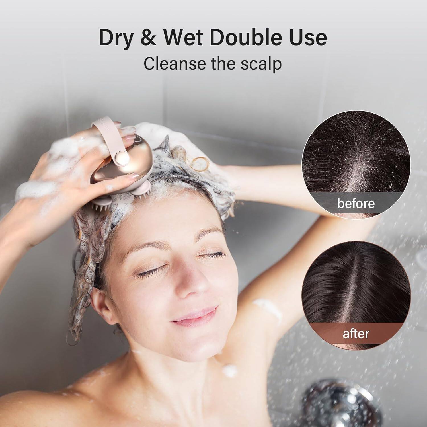 Dry & Wet Double Use  
Cleanse the scalp  

before  

after