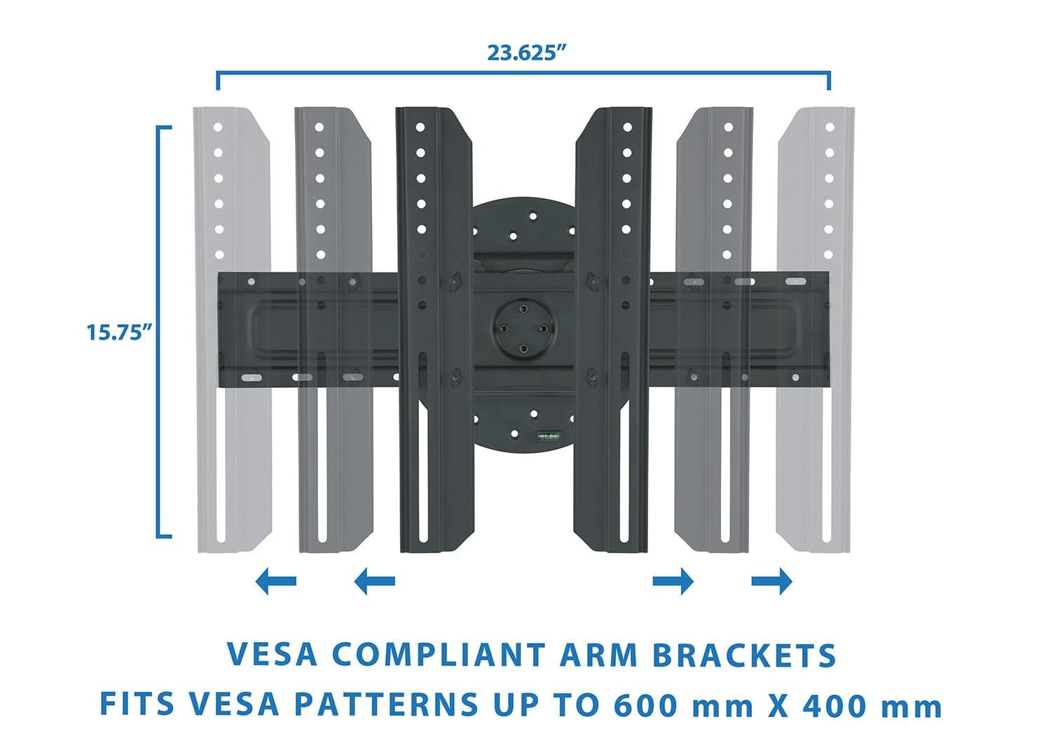 23.625"  
15.75"  

VESCA COMPLIANT ARM BRACKETS  
FITS VESA PATTERNS UP TO 600 mm X 400 mm
