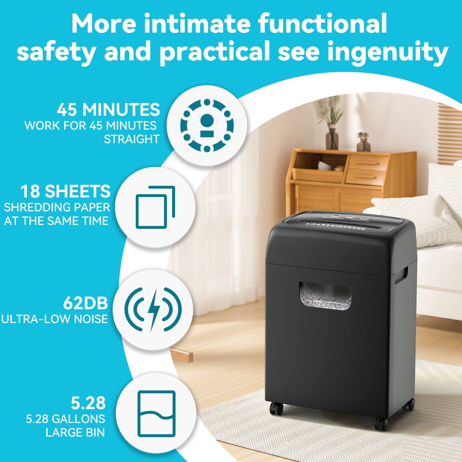 More intimate functional safety and practical see ingenuity

45 MINUTES WORK FOR 45 MINUTES STRAIGHT
18 SHEETS SHREDDING PAPER AT THE SAME TIME
62DB ULTRA-LOW NOISE
5.28 GALLONS LARGE BIN