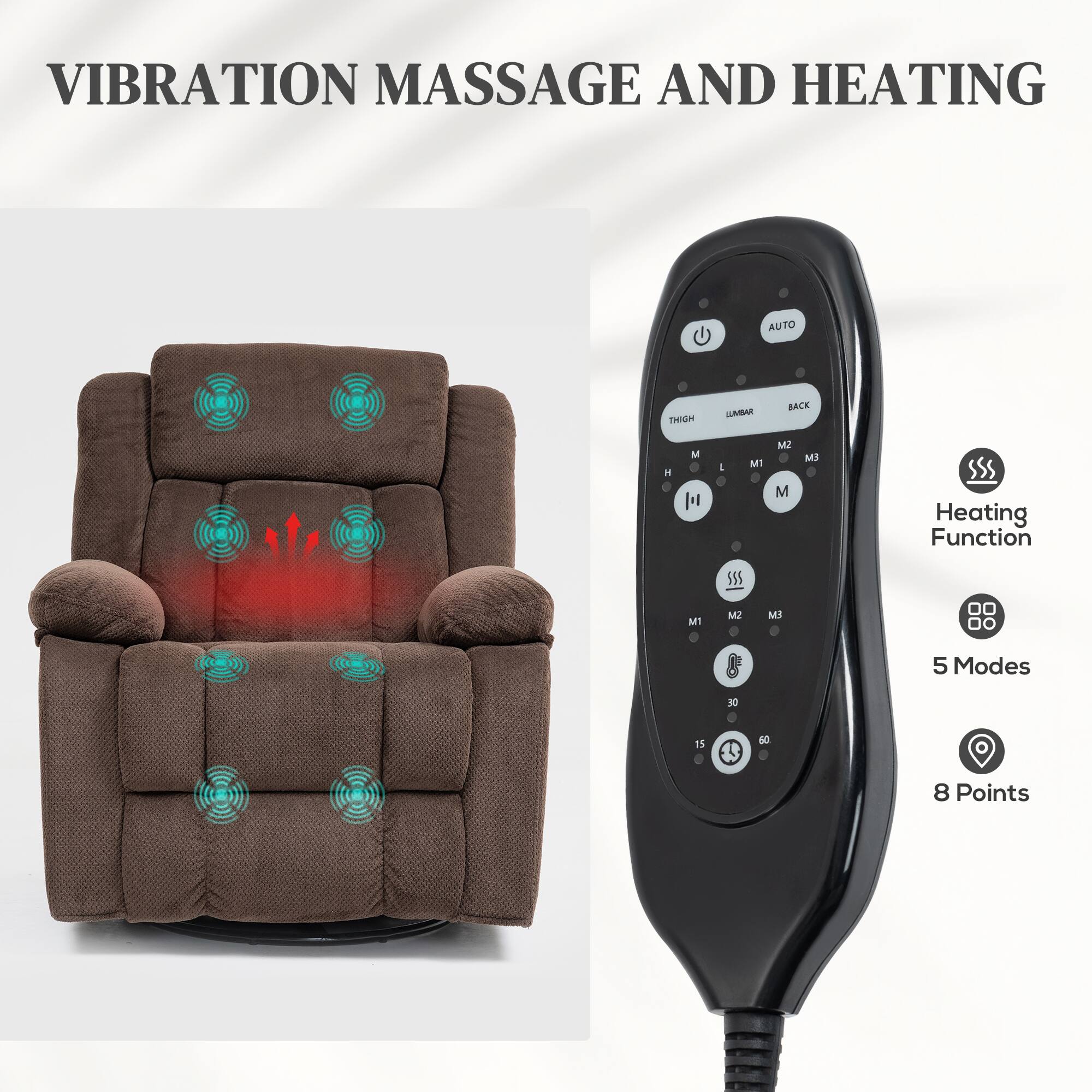 VIBRATION MASSAGE AND HEATING

- Heating Function
- 5 Modes
- 8 Points

AUTO
THIGH
LUMBAR
BACK
M1
M2
M3
M
H
L
30
15
60
