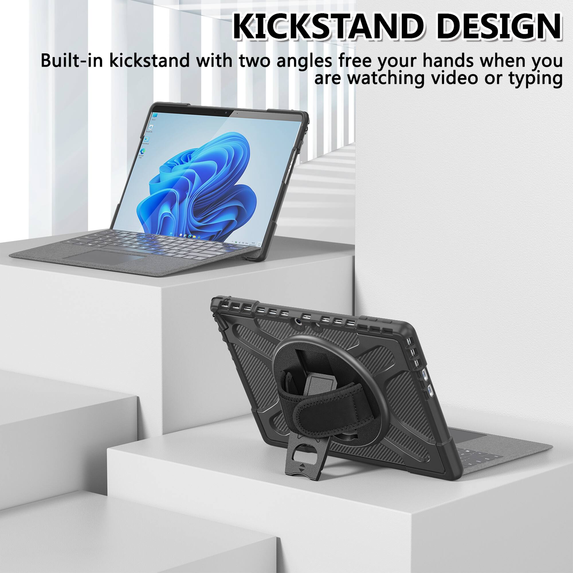 KICKSTAND DESIGN  
Built-in kickstand with two angles free your hands when you are watching video or typing