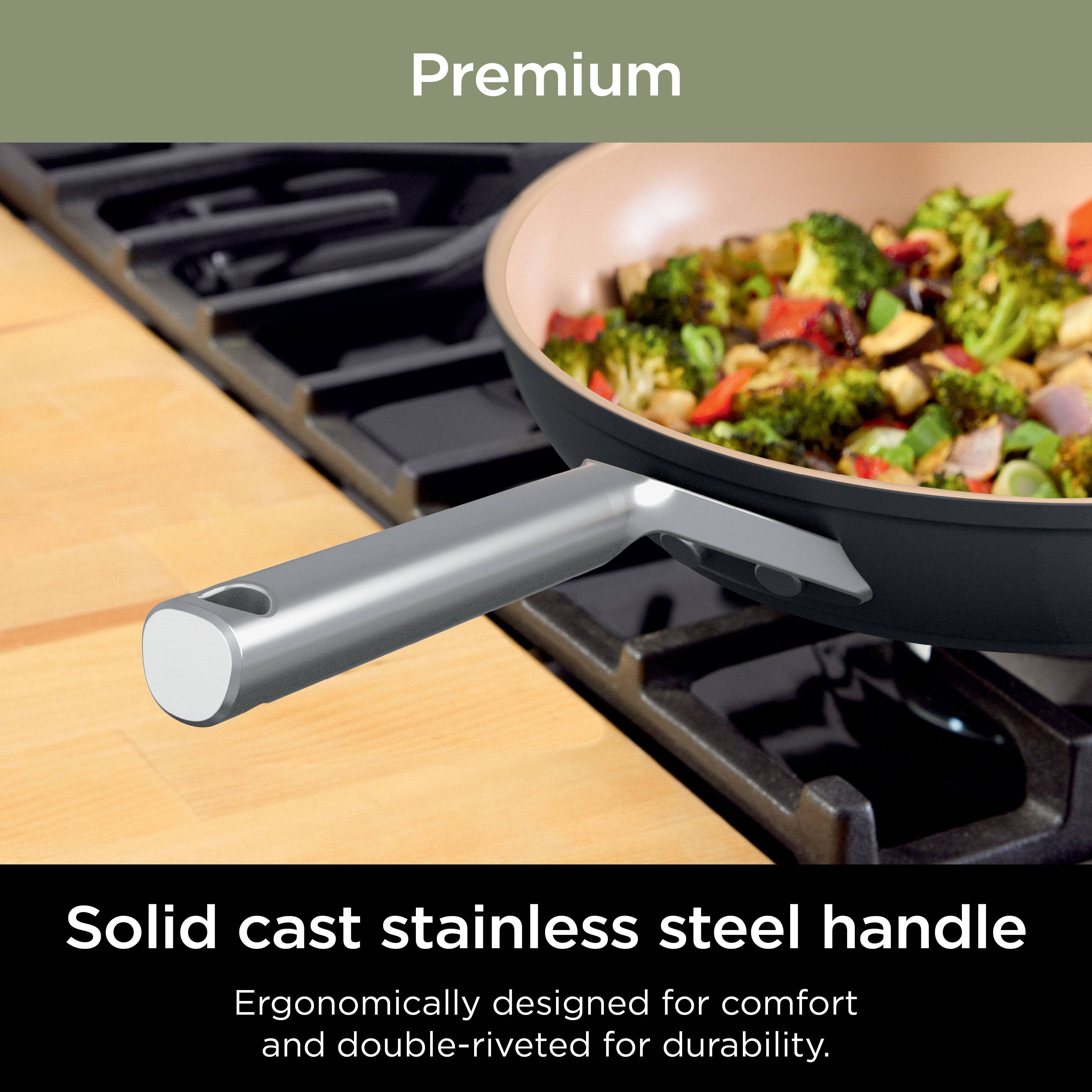 Premium

Solid cast stainless steel handle

Ergonomically designed for comfort and double-riveted for durability.