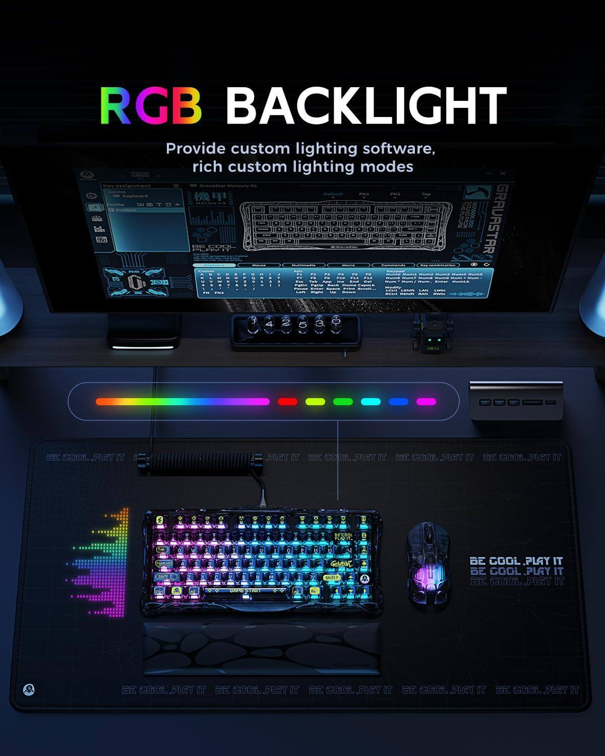 RGB BACKLIGHT  
Provide custom lighting software, rich custom lighting modes  

BE COOL, PLAY IT  
BE COOL, PLAY IT  
BE COOL, PLAY IT  
BE COOL, PLAY IT  
BE COOL, PLAY IT  
BE COOL, PLAY IT  
BE COOL, PLAY IT  
BE COOL, PLAY IT  
BE COOL, PLAY IT  
BE COOL, PLAY IT  
BE COOL, PLAY IT  
BE COOL, PLAY IT  
BE COOL, PLAY IT  
BE COOL, PLAY IT  
BE COOL, PLAY IT  
BE COOL, PLAY IT  
BE COOL, PLAY IT  
BE COOL, PLAY IT  
BE COOL, PLAY IT  
BE COOL, PLAY IT  
BE COOL, PLAY IT  
BE COOL, PLAY IT  
BE COOL, PLAY IT  
BE COOL, PLAY IT  
BE COOL, PLAY IT  
BE COOL, PLAY IT  
BE COOL, PLAY IT  
BE COOL, PLAY IT  
BE COOL, PLAY IT  
BE COOL, PLAY IT  
BE COOL, PLAY IT  
BE COOL, PLAY IT  
BE COOL, PLAY IT  
BE COOL, PLAY IT  
BE COOL,